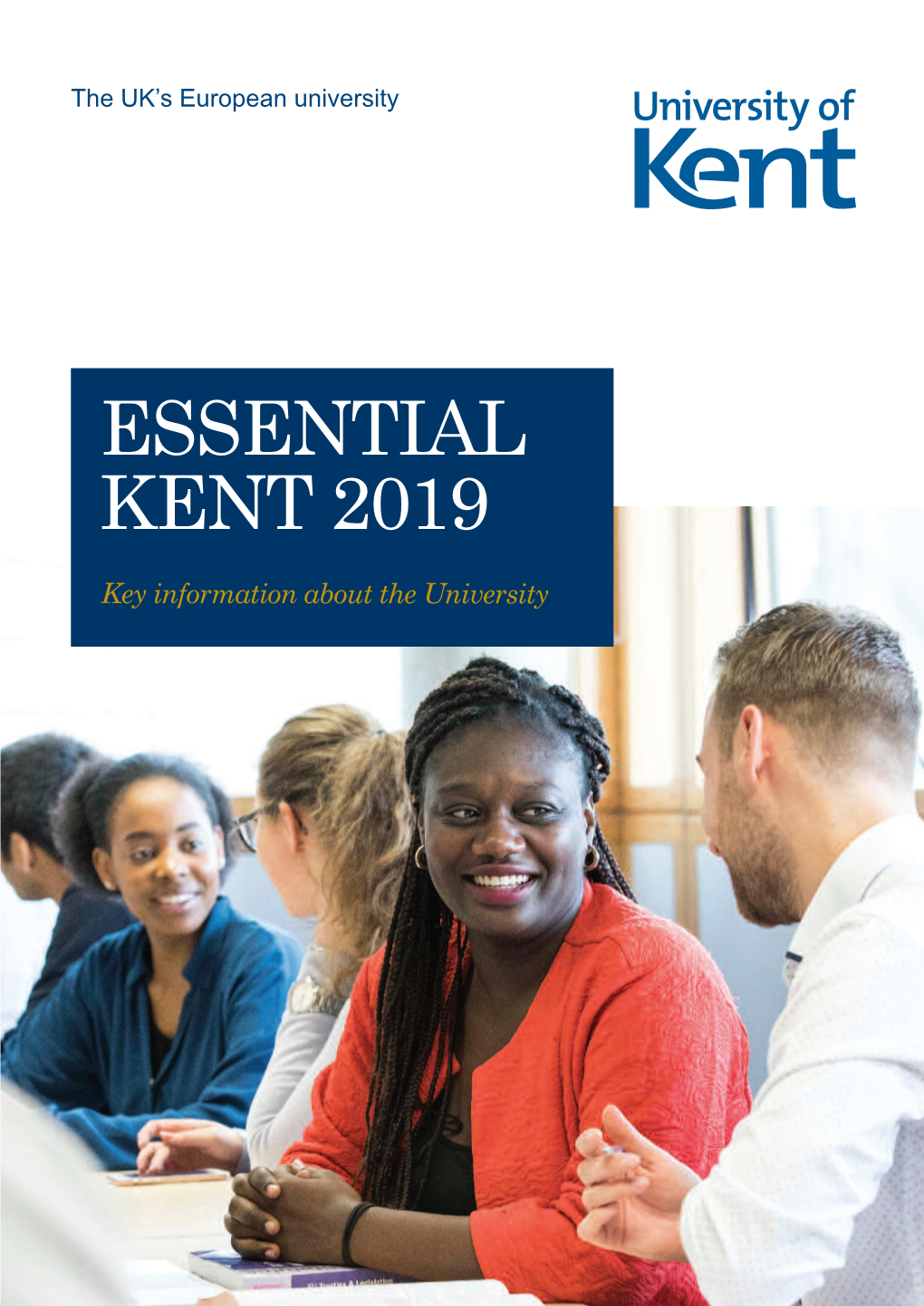 ESSENTIAL KENT 2019 Key Information About the University 2 Essential Kent 2019 3