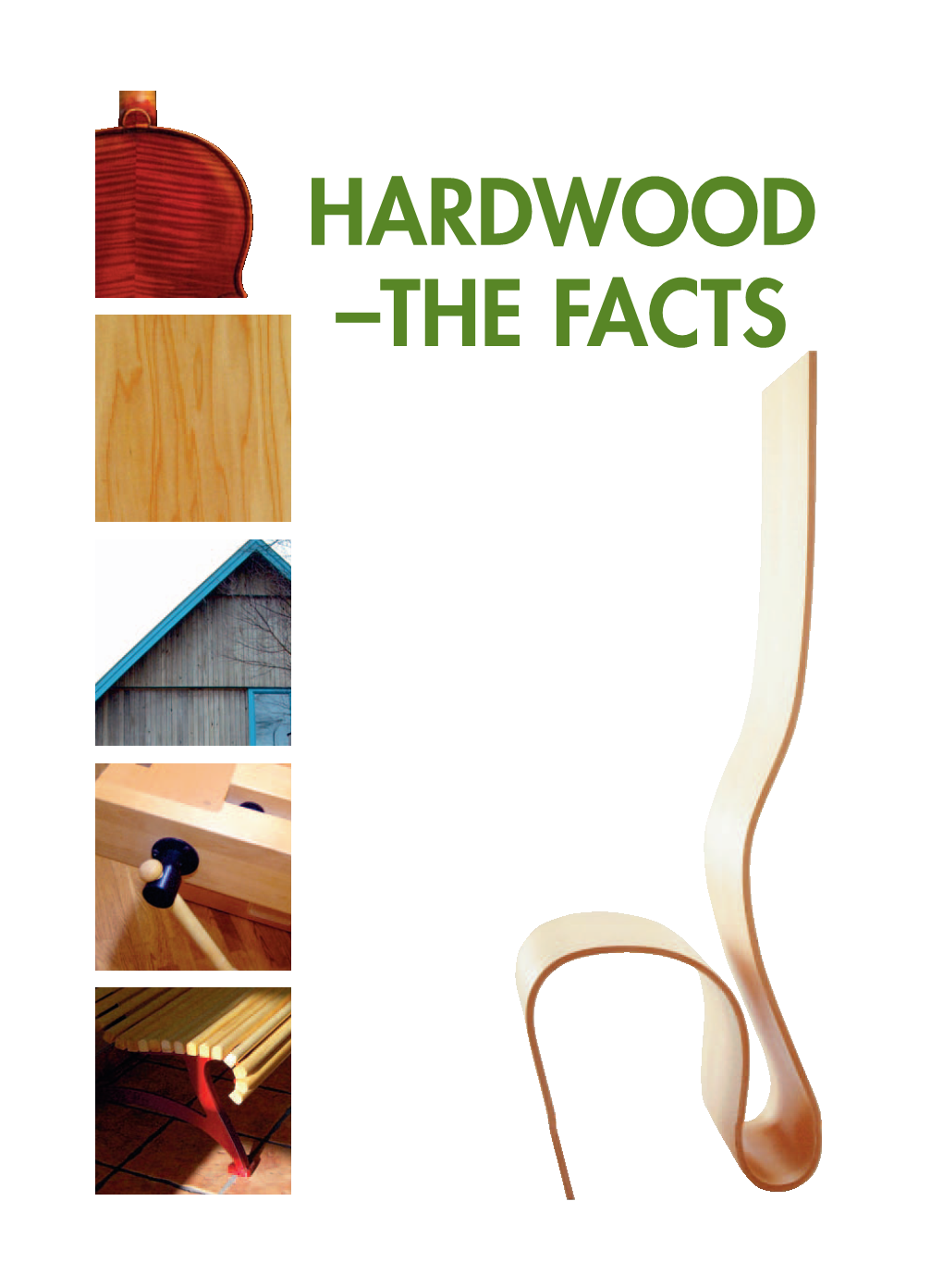 HARDWOOD –THE FACTS This Brochure Is Intended for All Who Wish to Know More About Hardwood, Its Uses and Properties