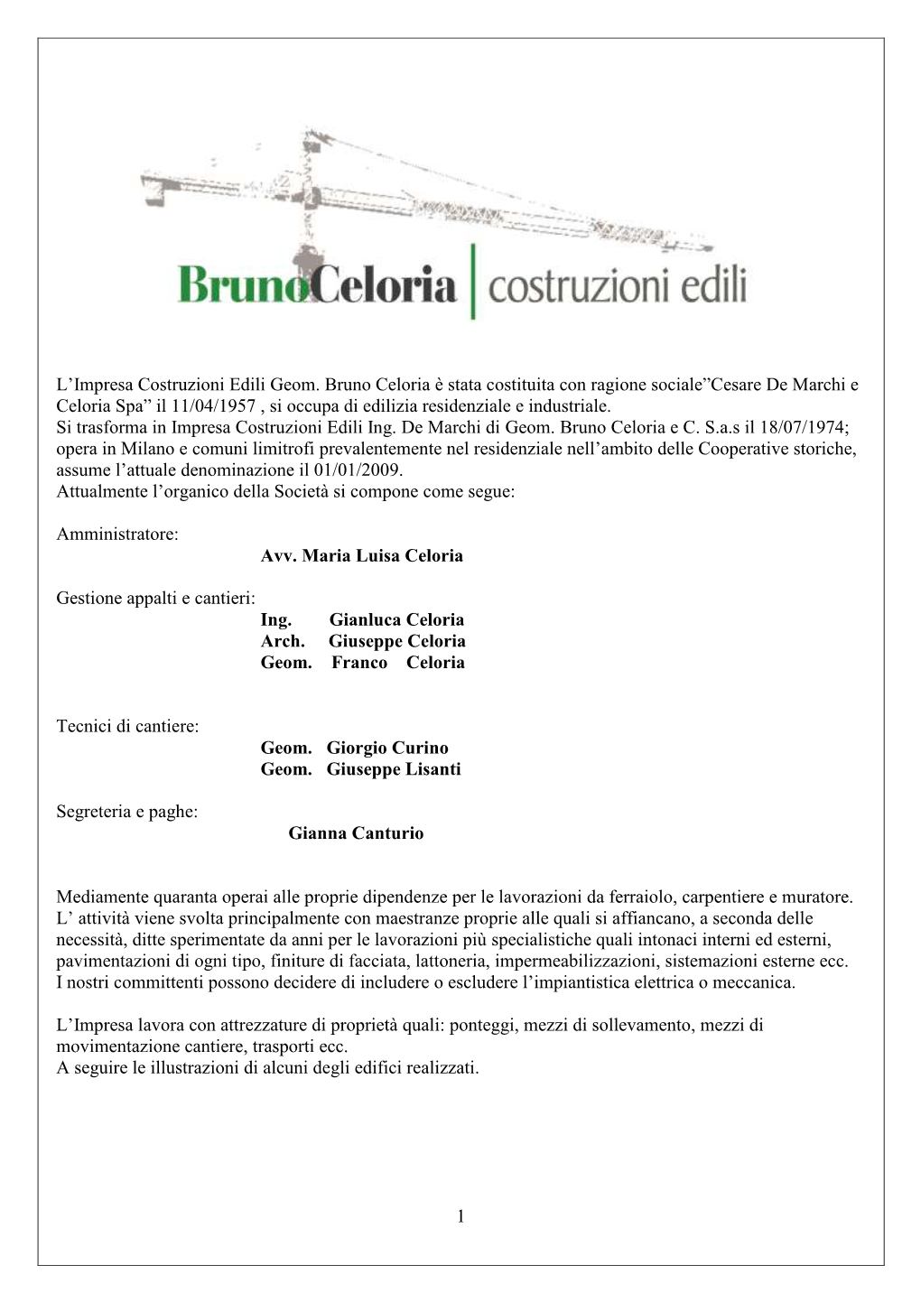 Costituita Come Cesare De Marchi E Celoria Spa Il 11/04/1957 Con Sede a Milano in Via Albricci, Si Occupa Di Edilizia Residenzia