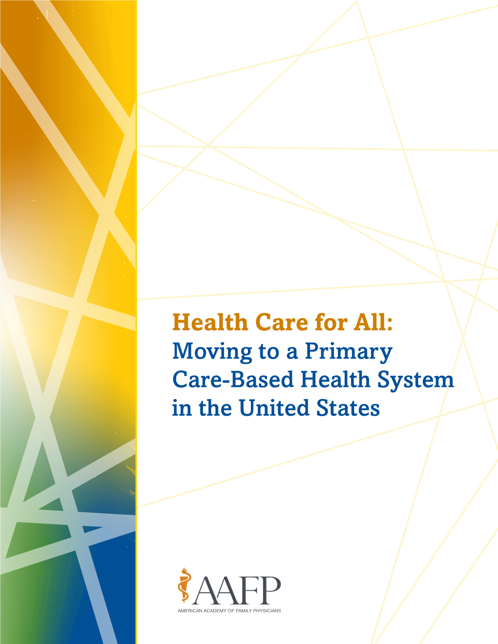 Moving to a Primary Care-Based Health System in the United States Contents Health Care for All: Moving to a Primary Care-Based Health System in the United States