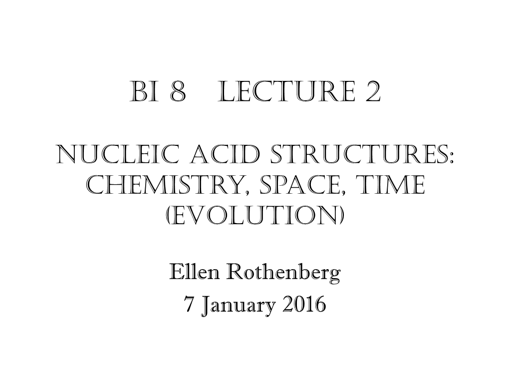 Nucleic Acid Structures: Chemistry, Space, Time (Evolution)