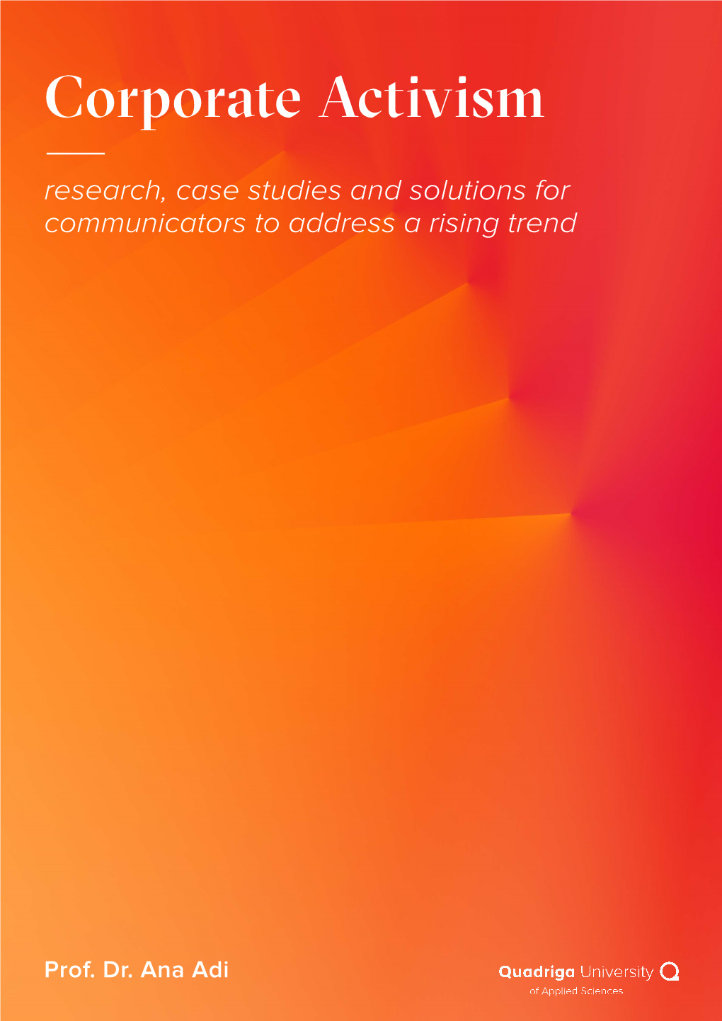 Corporate Activism Research,— Case Studies and Solutions for Communicators to Address a Rising Trend