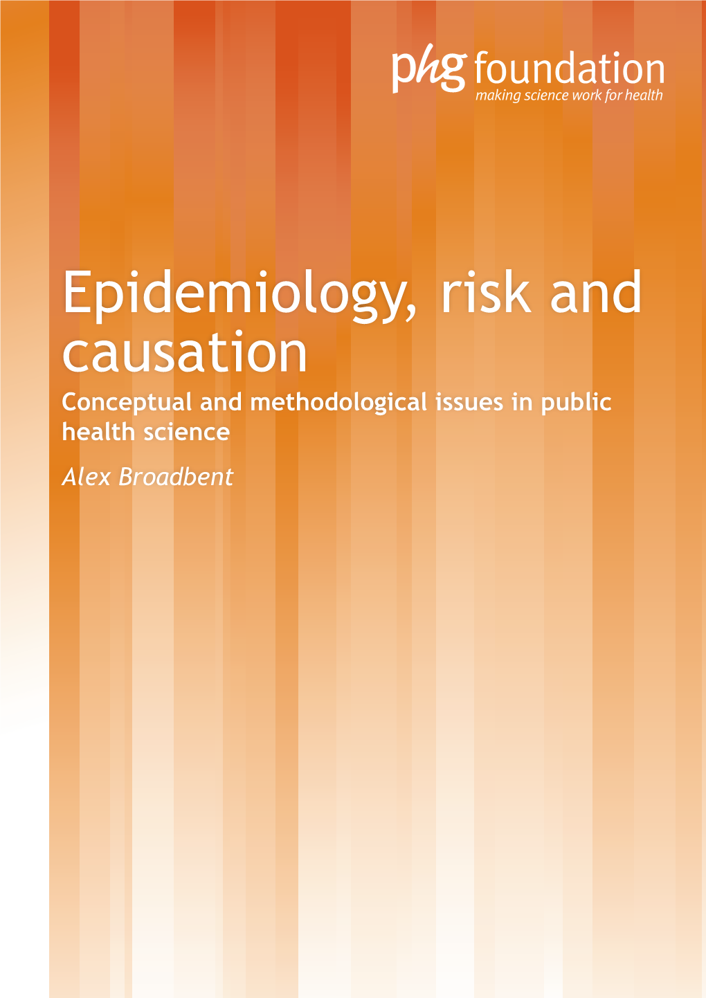 Epidemiology, Risk and Causation Conceptual and Methodological Issues in Public Health Science Alex Broadbent Background