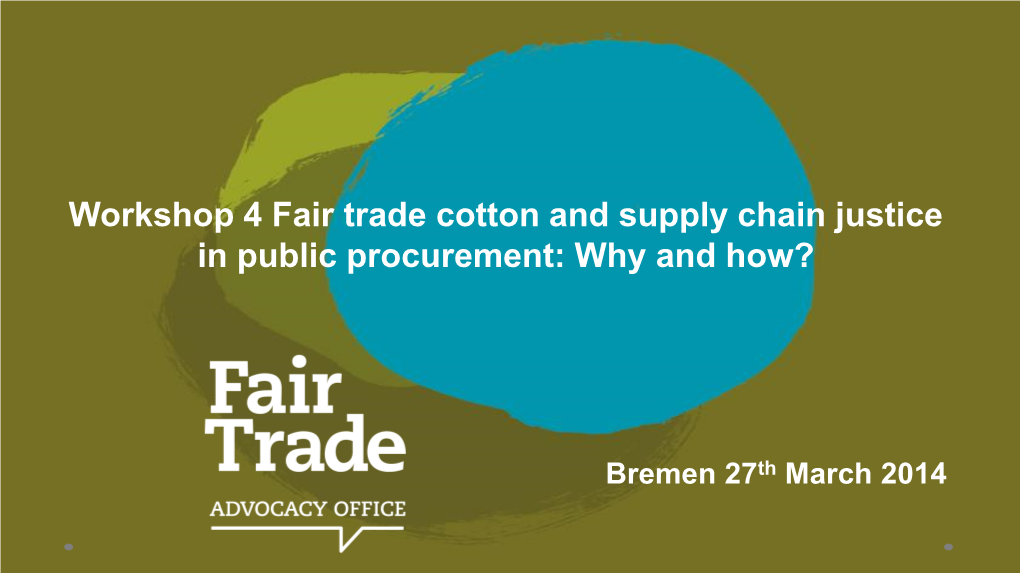 Workshop 4 Fair Trade Cotton and Supply Chain Justice in Public Procurement: Why and How?