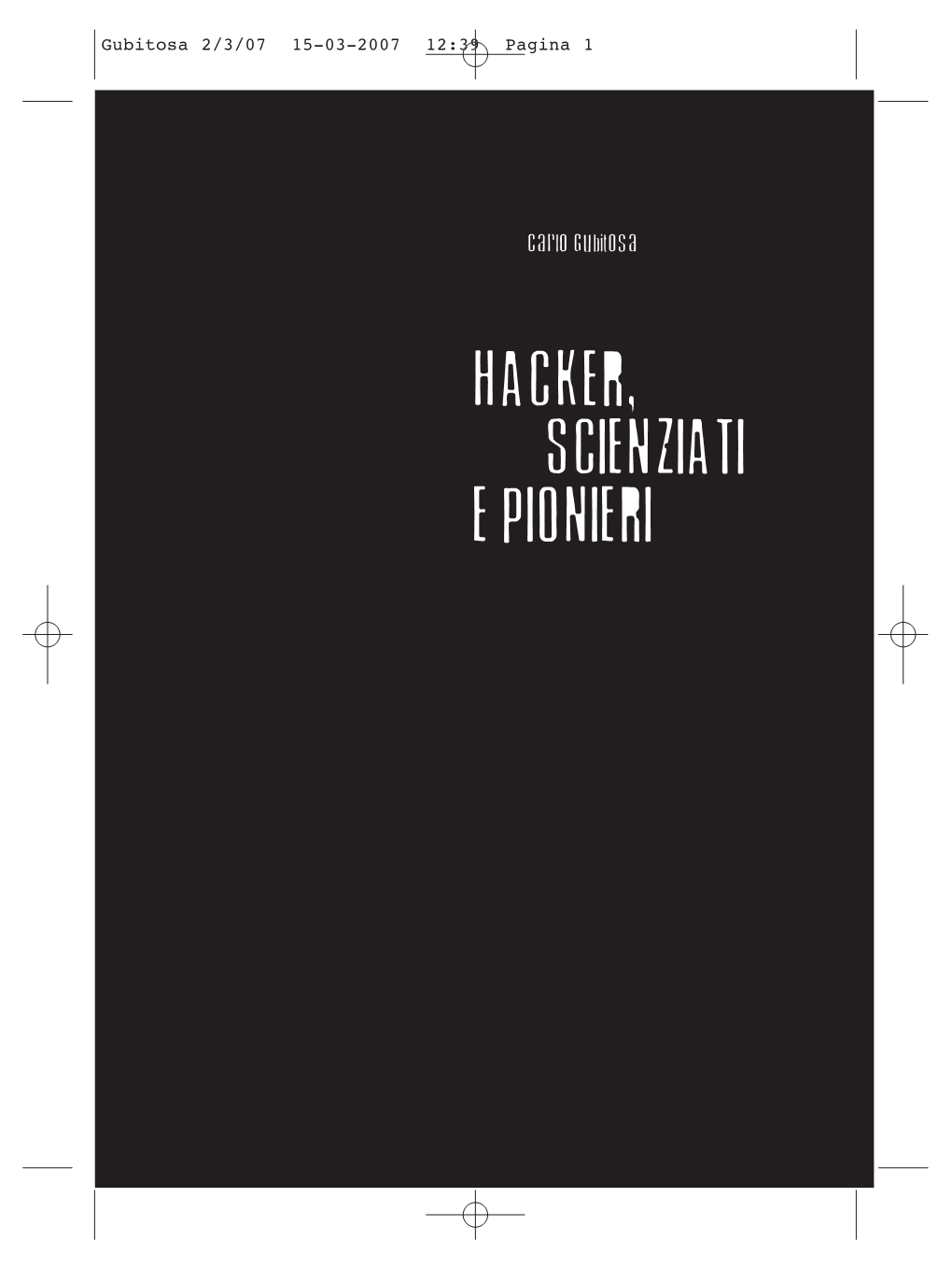 HACKER, SCIENZIATI E PIONIERI Gubitosa 2/3/07 15-03-2007 12:39 Pagina 2