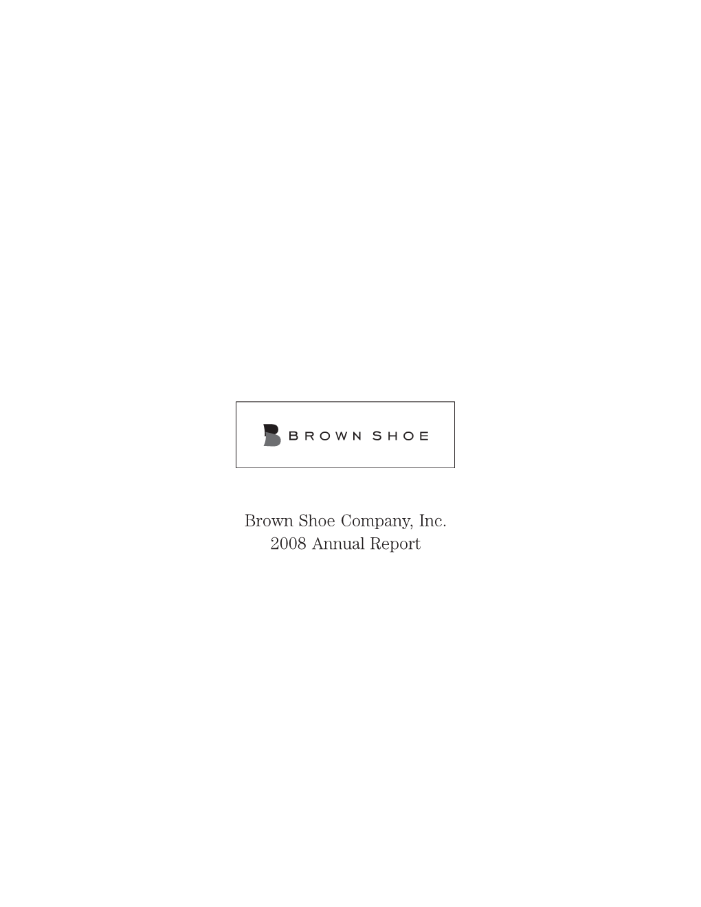 Brown Shoe Company, Inc. 2008 Annual Report Dear Fellow Shareholders