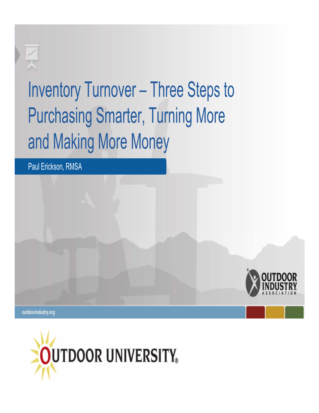 Inventory Turnover – Three Steps to Purchasing Smarter, Turning More and Making More Money Paul Erickson, RMSA Paul Erickson Senior Vice President