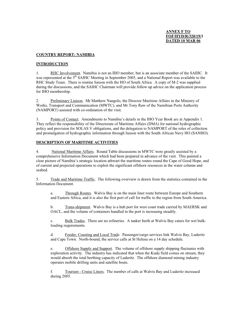 ANNEX F to FOF/HYD/R/320/19/1 DATED 10 MAR 06 COUNTRY REPORT: NAMIBIA INTRODUCTION 1. RHC Involvement. Namibia Is Not an IHO Me