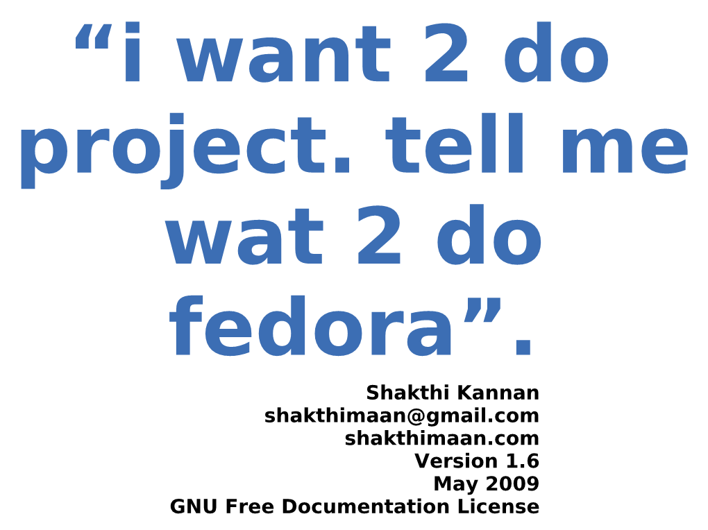 Shakthi Kannan Shakthimaan@Gmail.Com Shakthimaan.Com Version 1.6 May 2009 GNU Free Documentation License