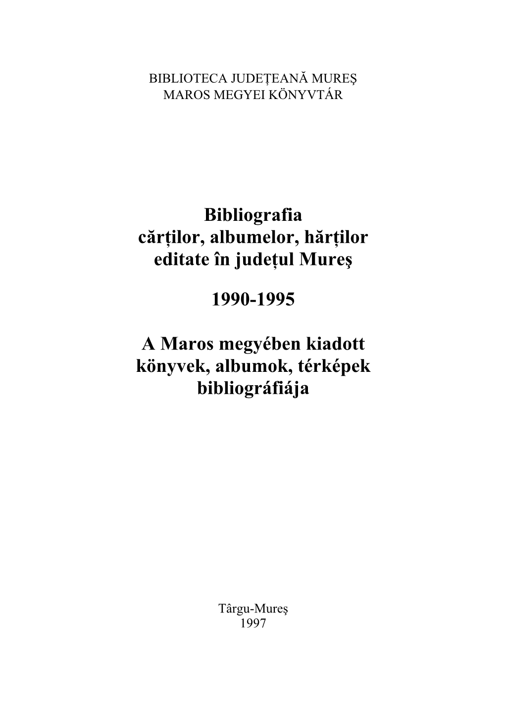 Bibliografia Cărţilor, Albumelor, Hărţilor Editate În Judeţul Mureş 1990-1995