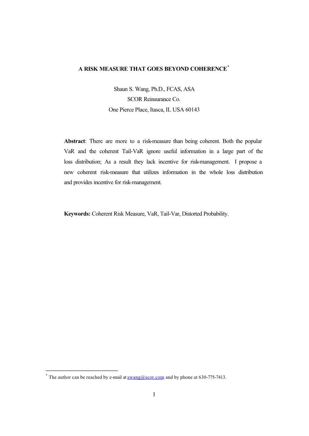 1 a RISK MEASURE THAT GOES BEYOND COHERENCE Shaun S. Wang, Ph.D., FCAS, ASA SCOR Reinsurance Co. One Pierce Place, Itasca, IL US