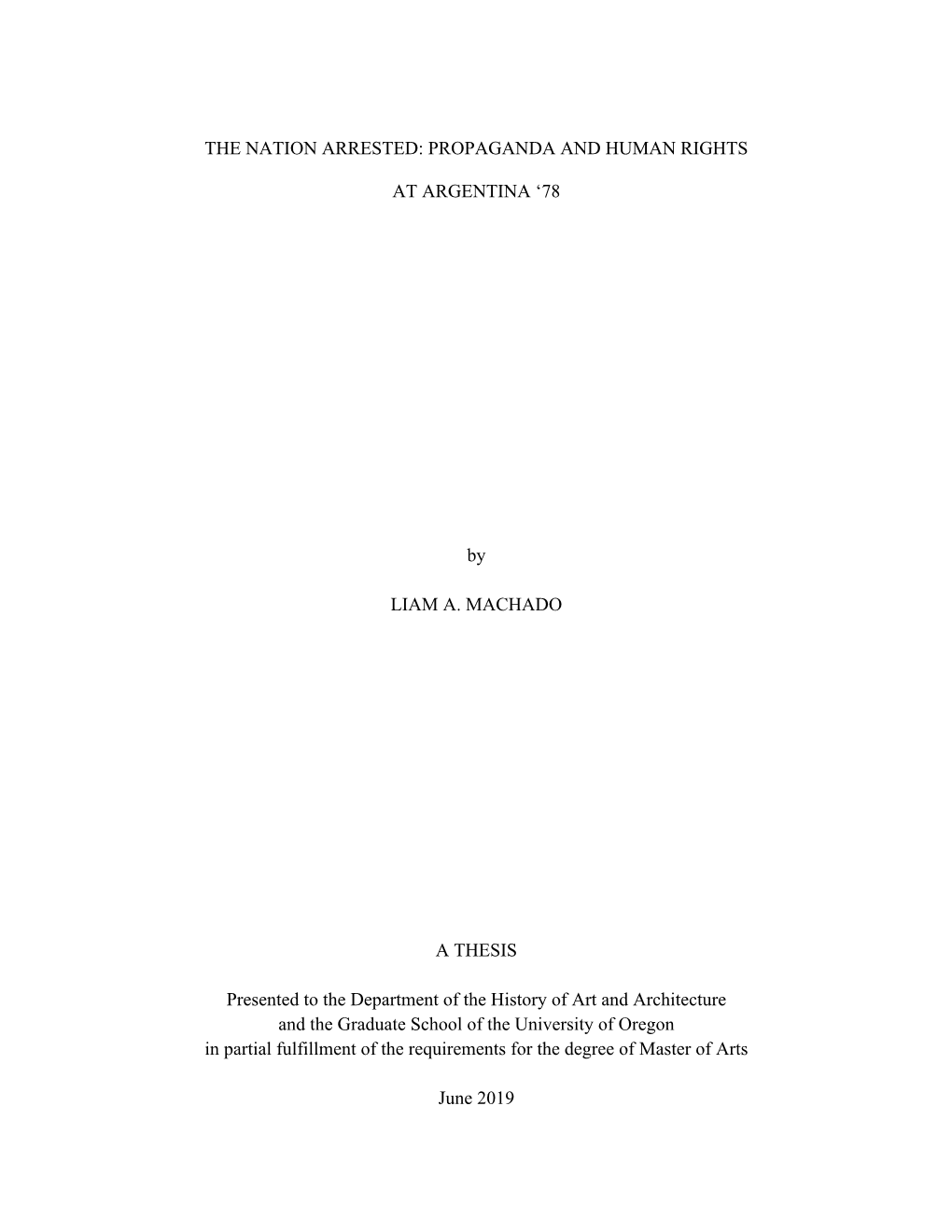 PROPAGANDA and HUMAN RIGHTS at ARGENTINA '78 by LIAM A. MACHADO a THESIS Presented to the Department Of