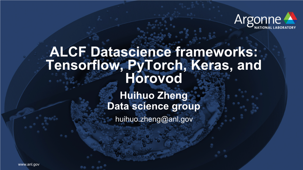 Tensorflow, Pytorch, Keras, and Horovod Huihuo Zheng Data Science Group Huihuo.Zheng@Anl.Gov