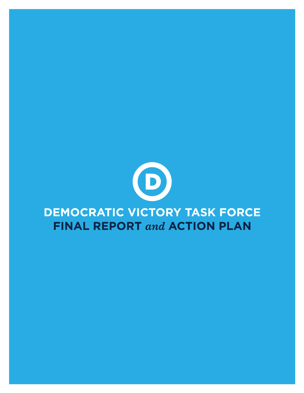 DEMOCRATIC VICTORY TASK FORCE FINAL REPORT and ACTION PLAN DEMOCRATIC VICTORY TASK FORCE PAGE 1 of 18