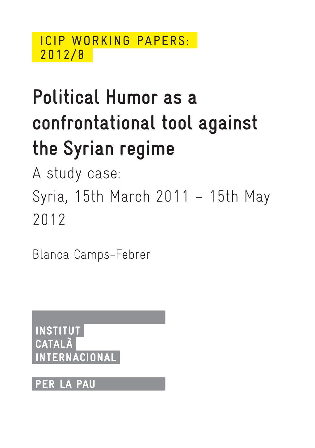 Political Humor As a Confrontational Tool Against the Syrian Regime a Study Case: Syria, 15Th March 2011 – 15Th May 2012