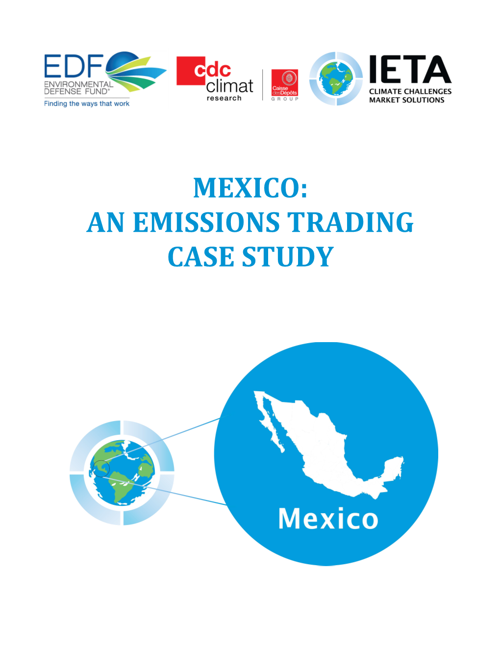 MEXICO: an EMISSIONS TRADING CASE STUDY Mexico the World’S Carbon Markets: a Case Study Guide to Emissions Trading
