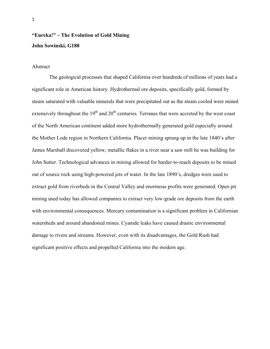 “Eureka!” – the Evolution of Gold Mining John Sowinski, G188 Abstract the Geological Processes That Shaped California Over