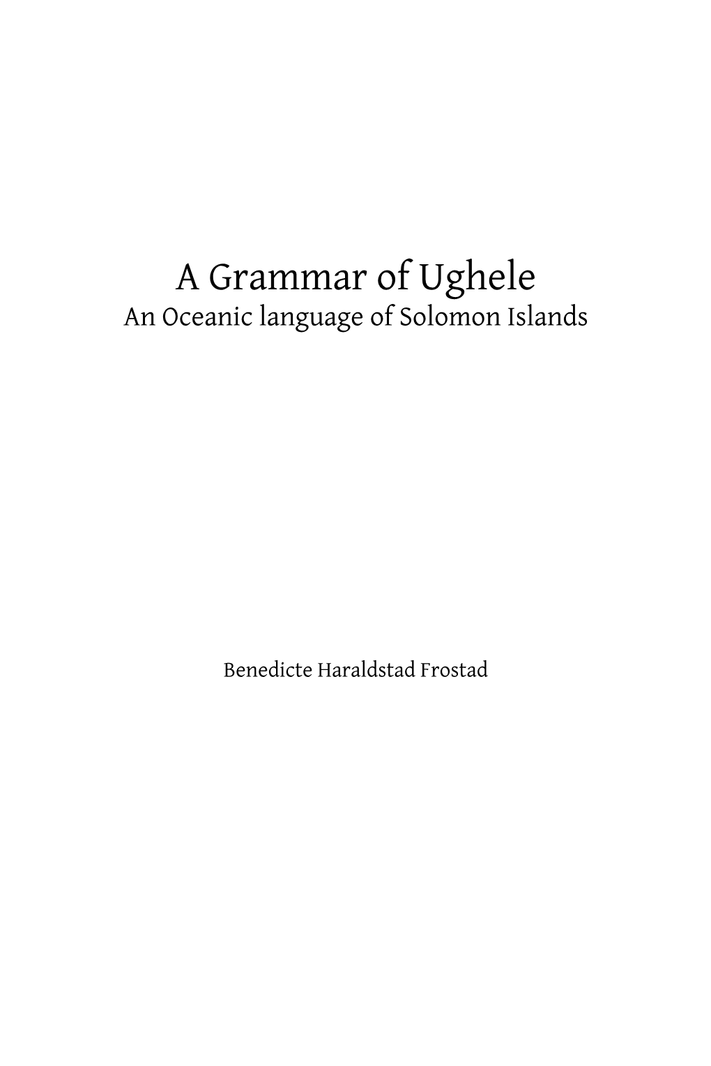 A Grammar of Ughele. an Oceanic Language of the Solomon Islands