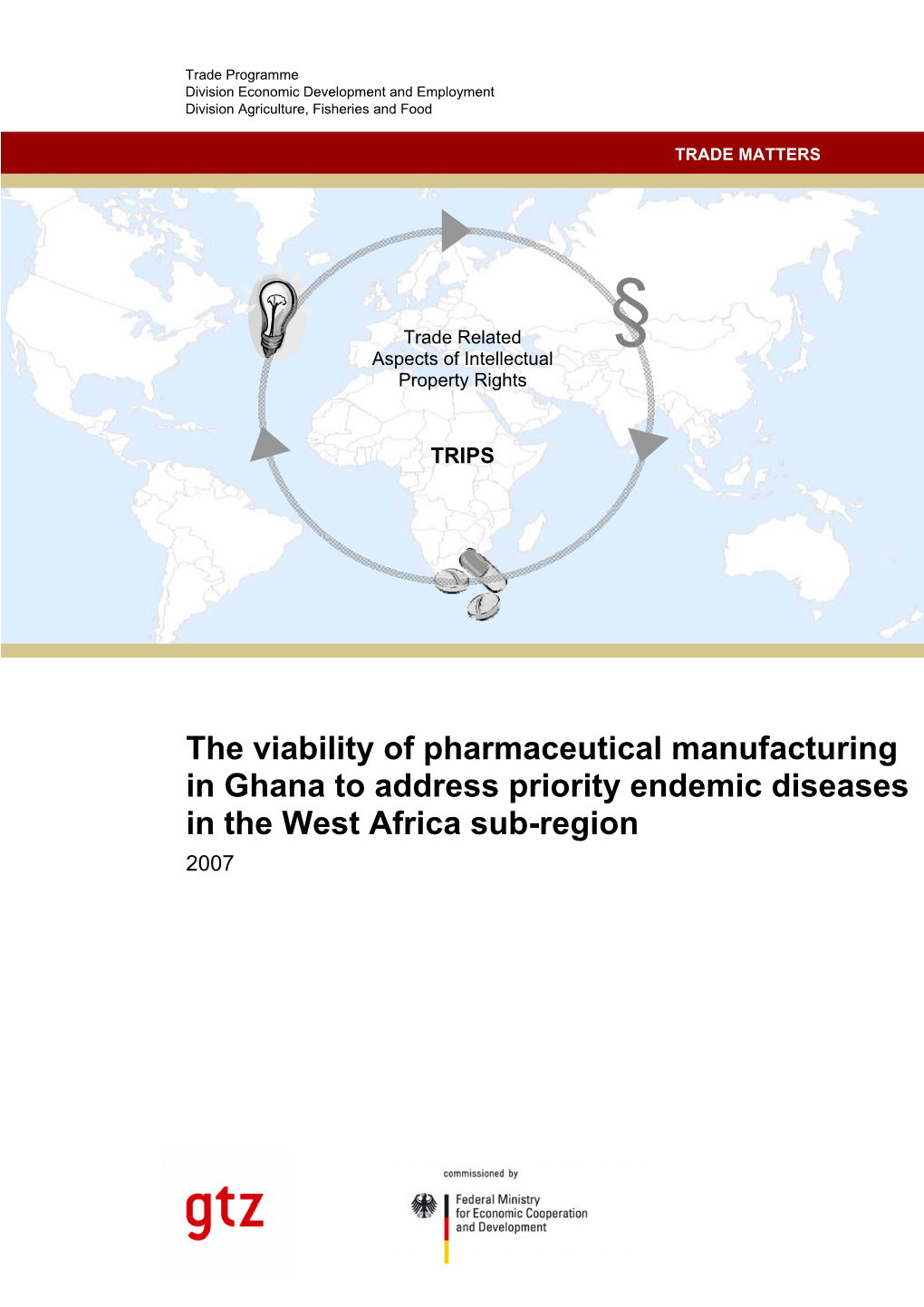 The Viability of Pharmaceutical Manufacturing in Ghana to Address Priority Endemic Diseases in the West Africa Sub-Region 2007