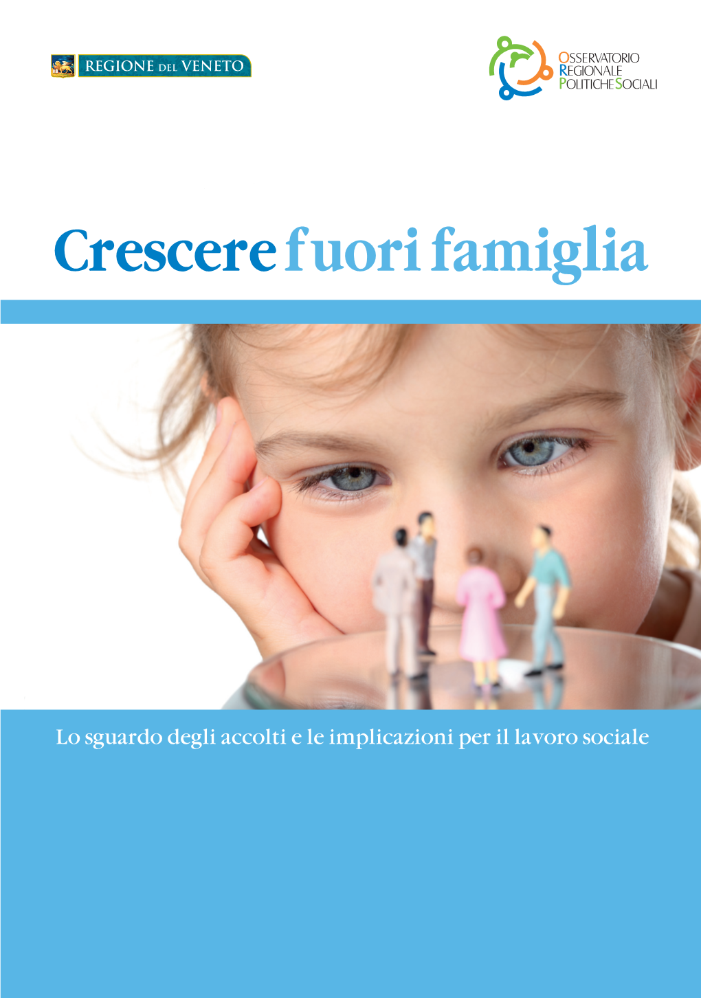 Crescerefuori Famiglia Crescere Lo Sguardodegliaccoltieleimplicazioni Perillavoro Sociale Fuori Famiglia