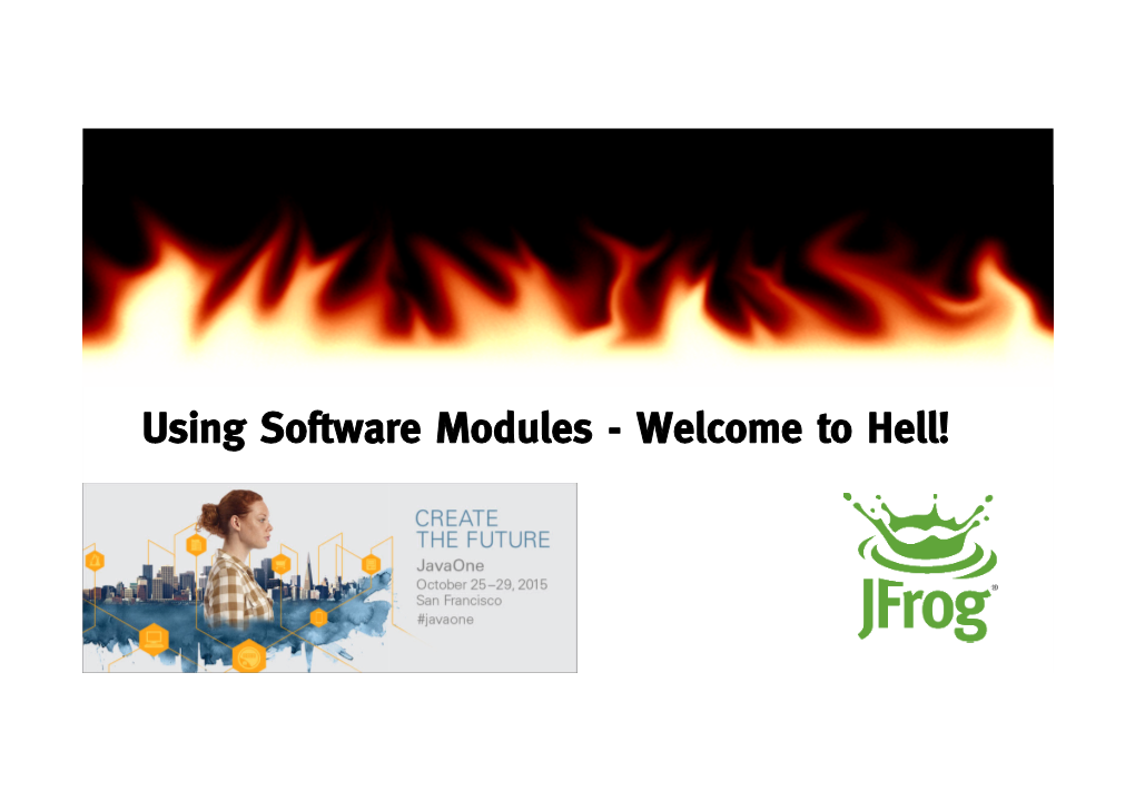 Using Software Modules - Welcome to Hell! Whois Yoav Landman, Jfrog Co-Founder and CTO