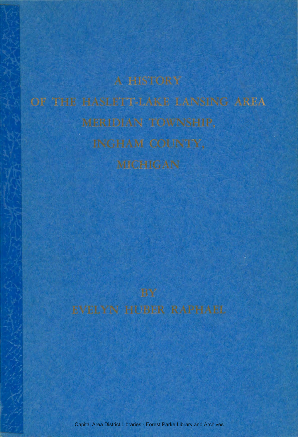 Forest Parke Library and Archives a HISTORY of the HASLETT-LAKE LANSING AREA MERIDIAN TOWNSHIP, INGHAM COUNTY