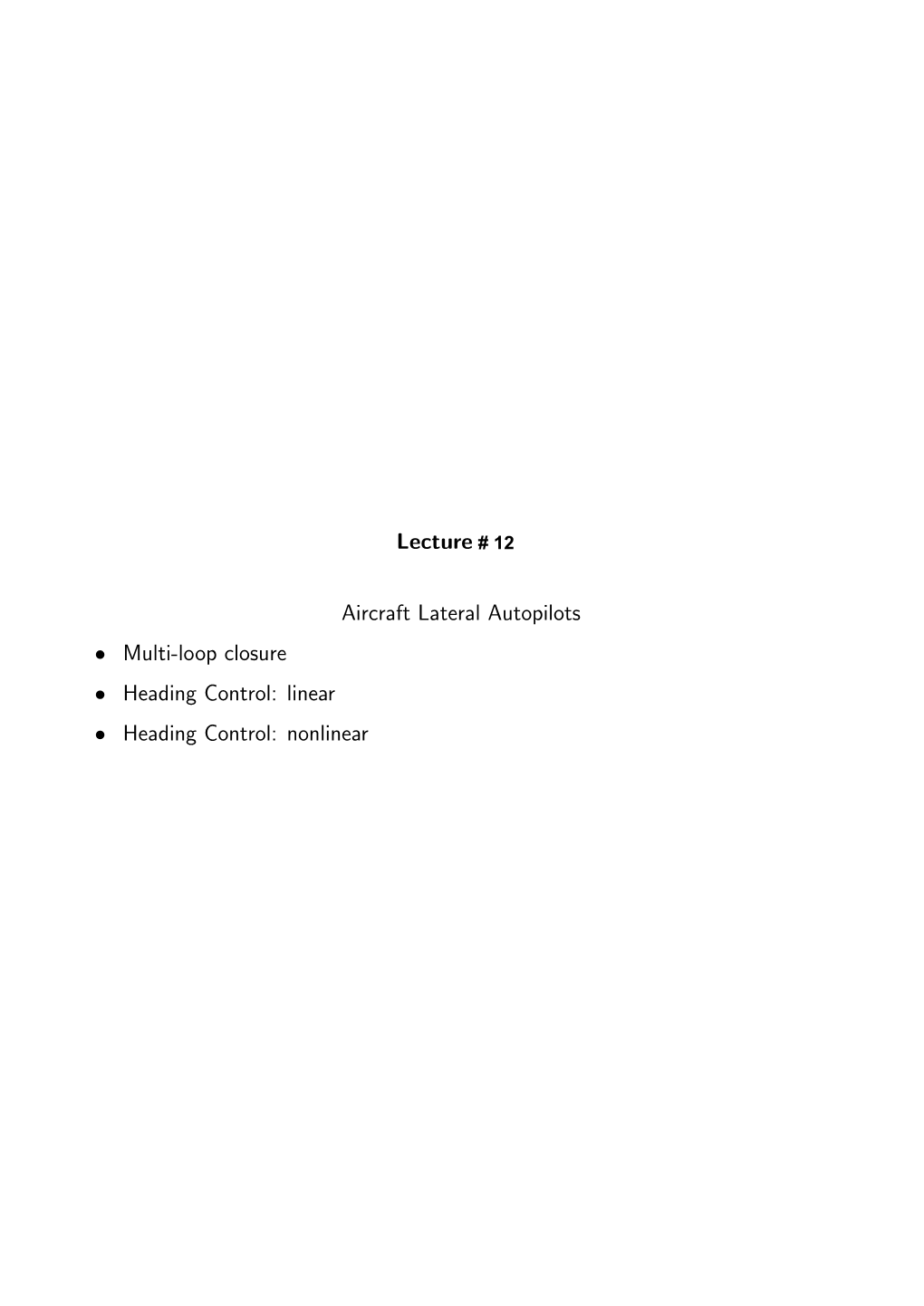 Aircraft Lateral Autopilots • Multi­Loop Closure • Heading Control: Linear • Heading Control: Nonlinear Fall 2004 16.333 10–1 Lateral Autopilots