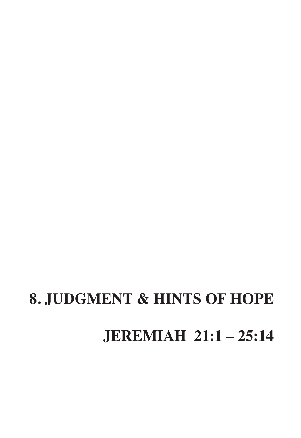 8. Judgment & Hints of Hope Jeremiah 21:1 – 25:14