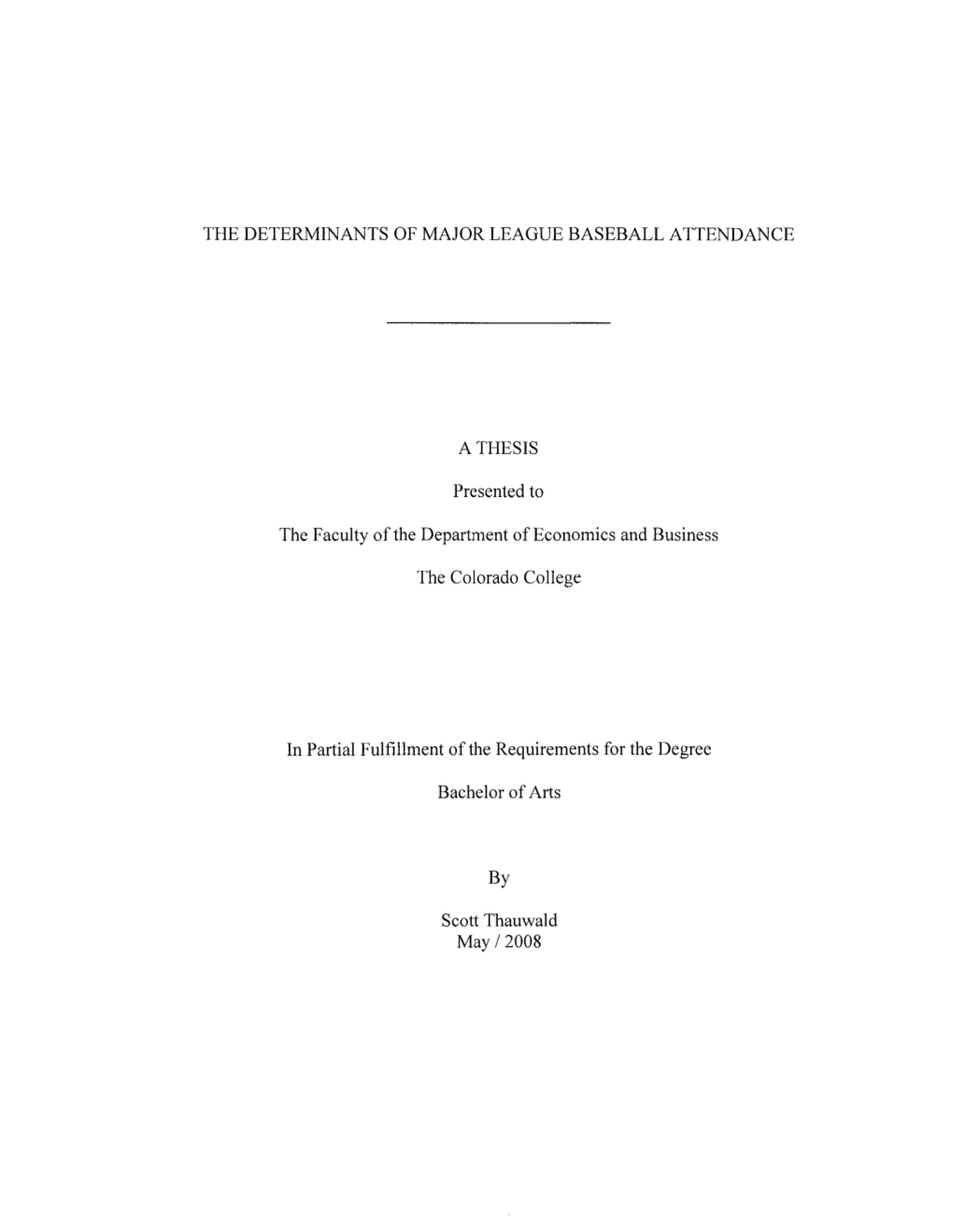 THE DETERMINANTS of MAJOR LEAGUE BASEBALL ATTENDANCE a THESIS Presented to the Faculty of the Department of Economics and Busine