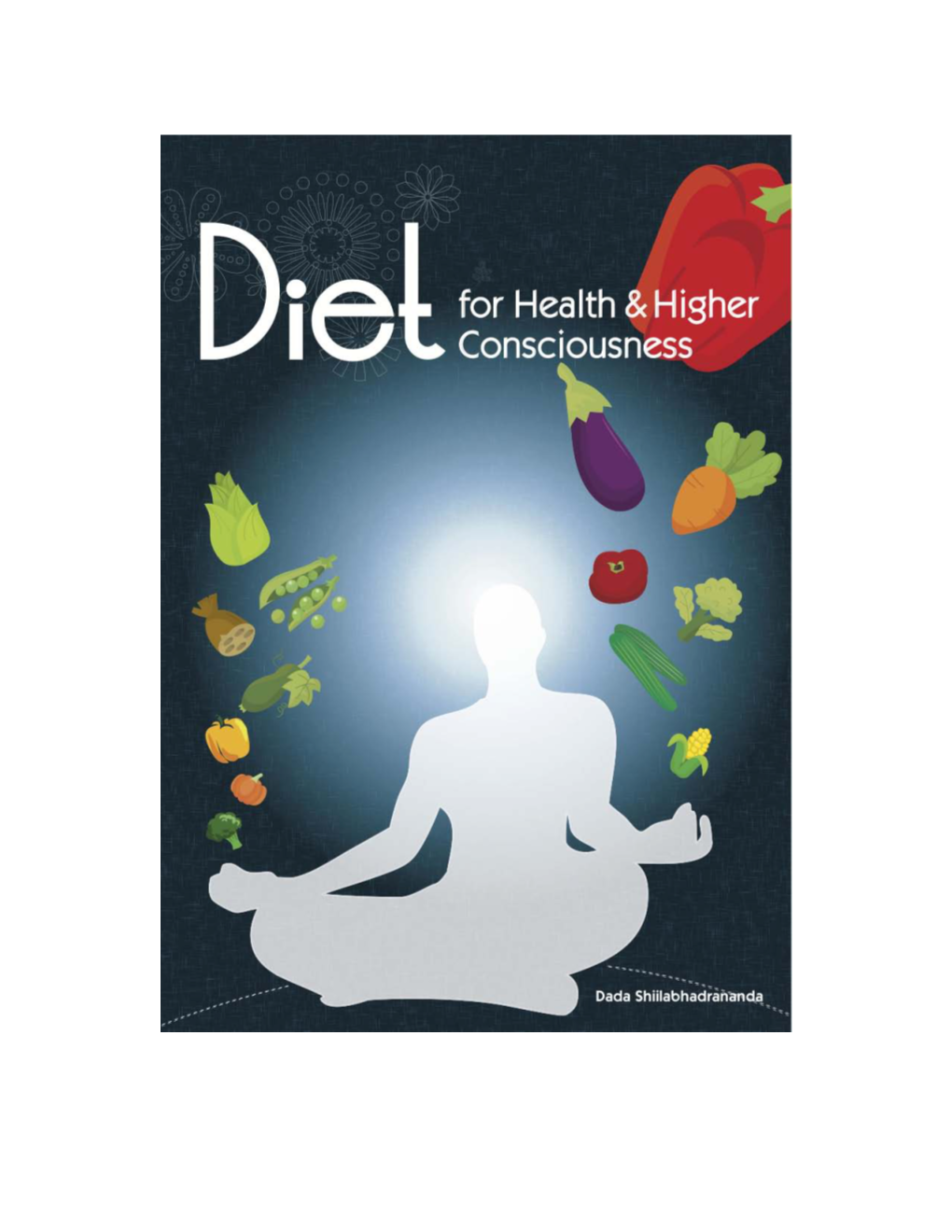 Diet for Health and Higher Consciousness a Yogi’S Guide to Healthy Food for a Healthy Planet