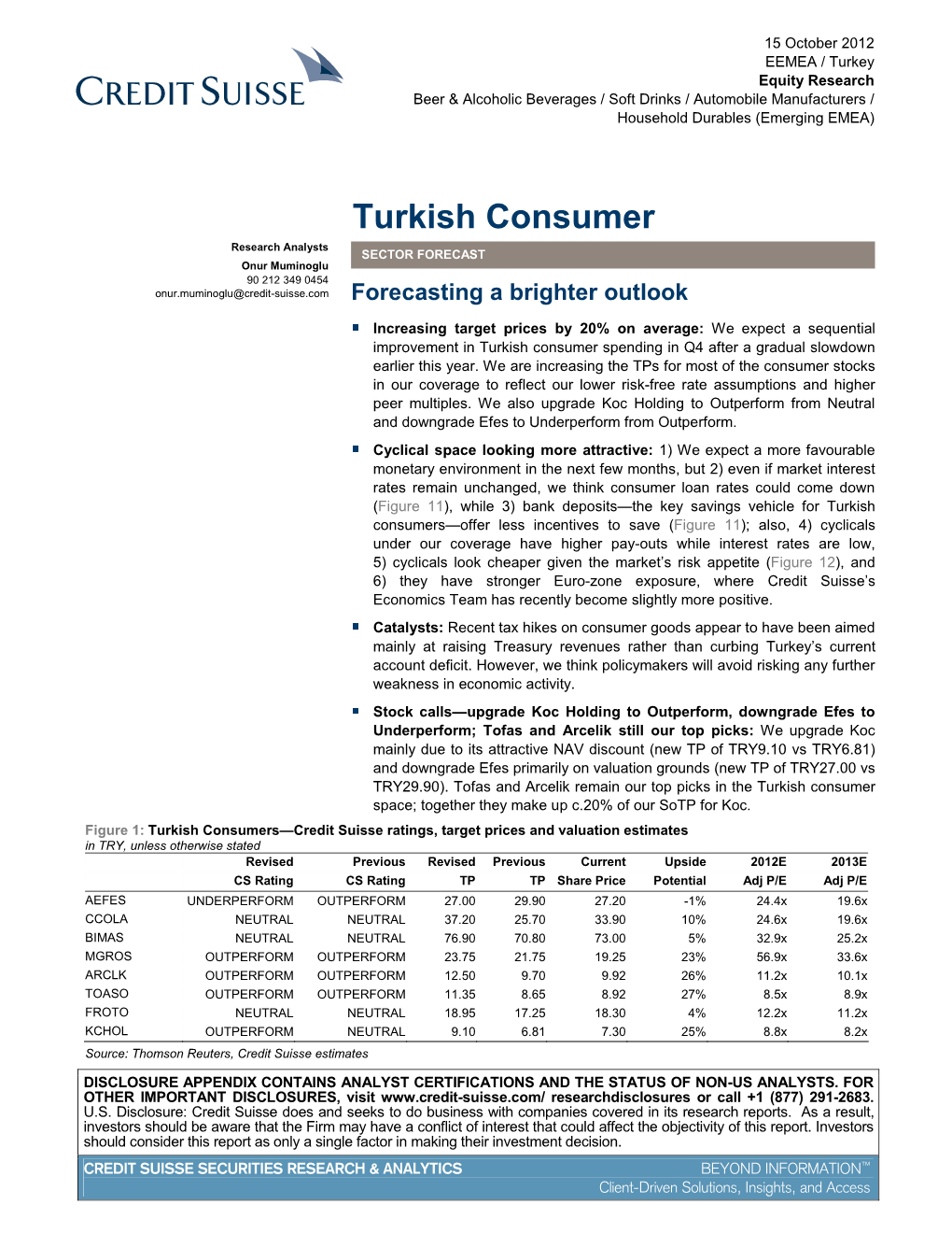 Turkish Consumer Research Analysts SECTOR FORECAST Onur Muminoglu 90 212 349 0454 Onur.Muminoglu@Credit-Suisse.Com Forecasting a Brighter Outlook
