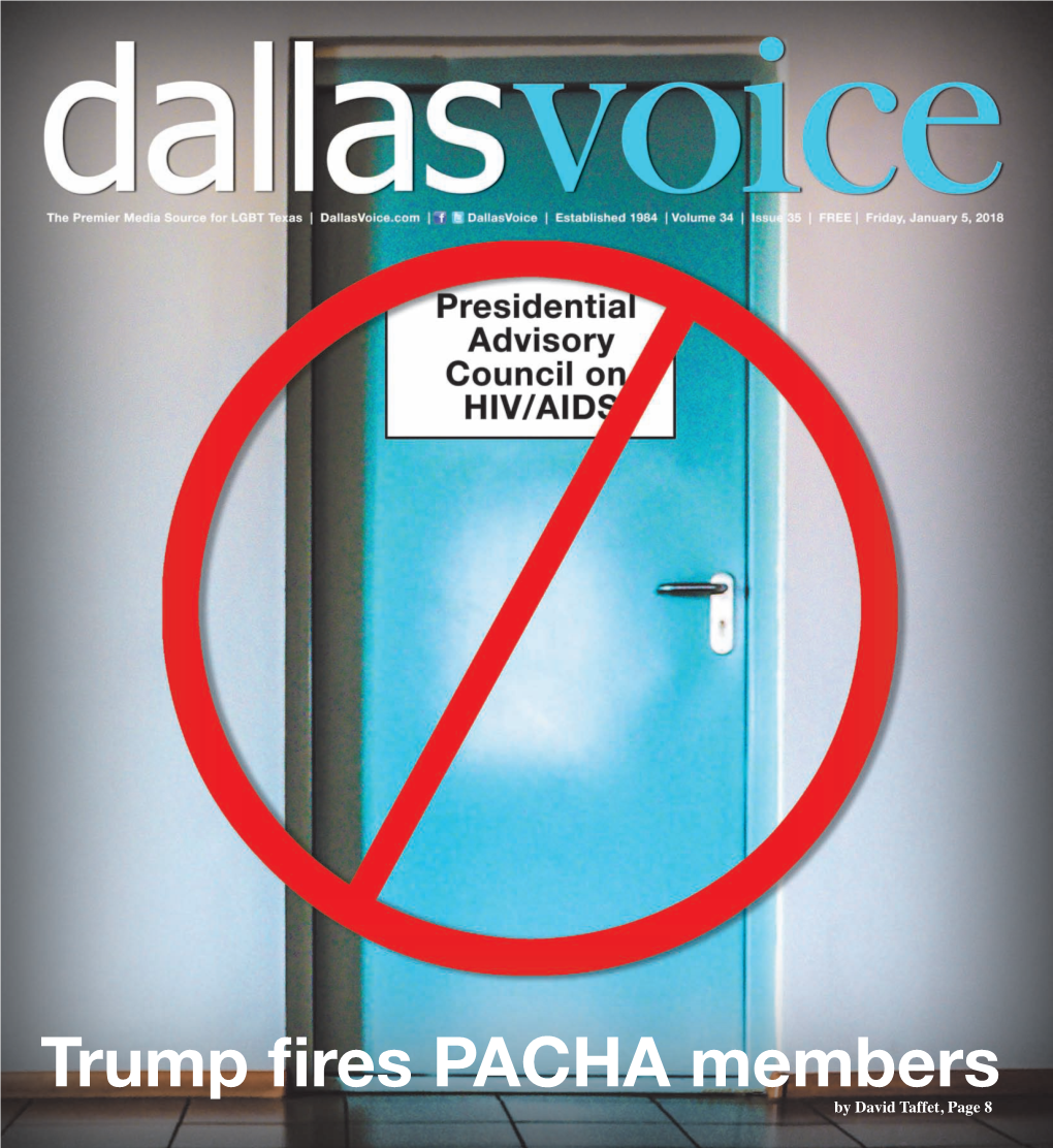 Trump Fires PACHA Membersby David Taffet, Page 8 2 Dallasvoice.Com █ 01.05.18 Toc01.05.18 | Volume 34 | Issue 35