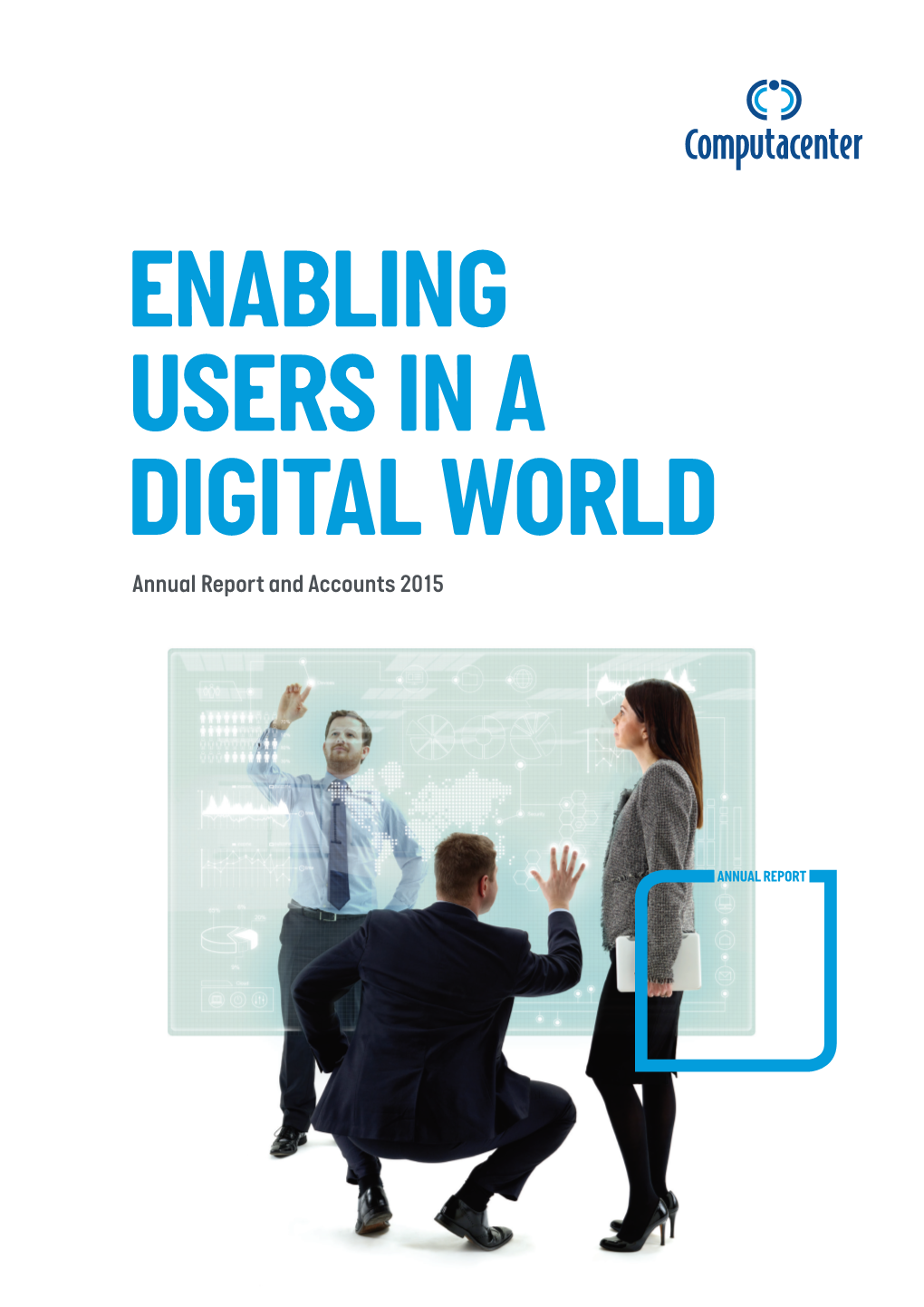 Annual Report and Accounts 2015 Accounts and Report Annual ENABLING USERS in a DIGITAL WORLD Annual Report and Accounts 2015