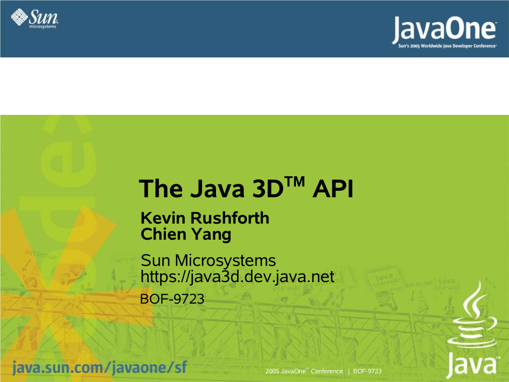 Java 3DTM API Kevin Rushforth Chien Yang Sun Microsystems BOF-9723