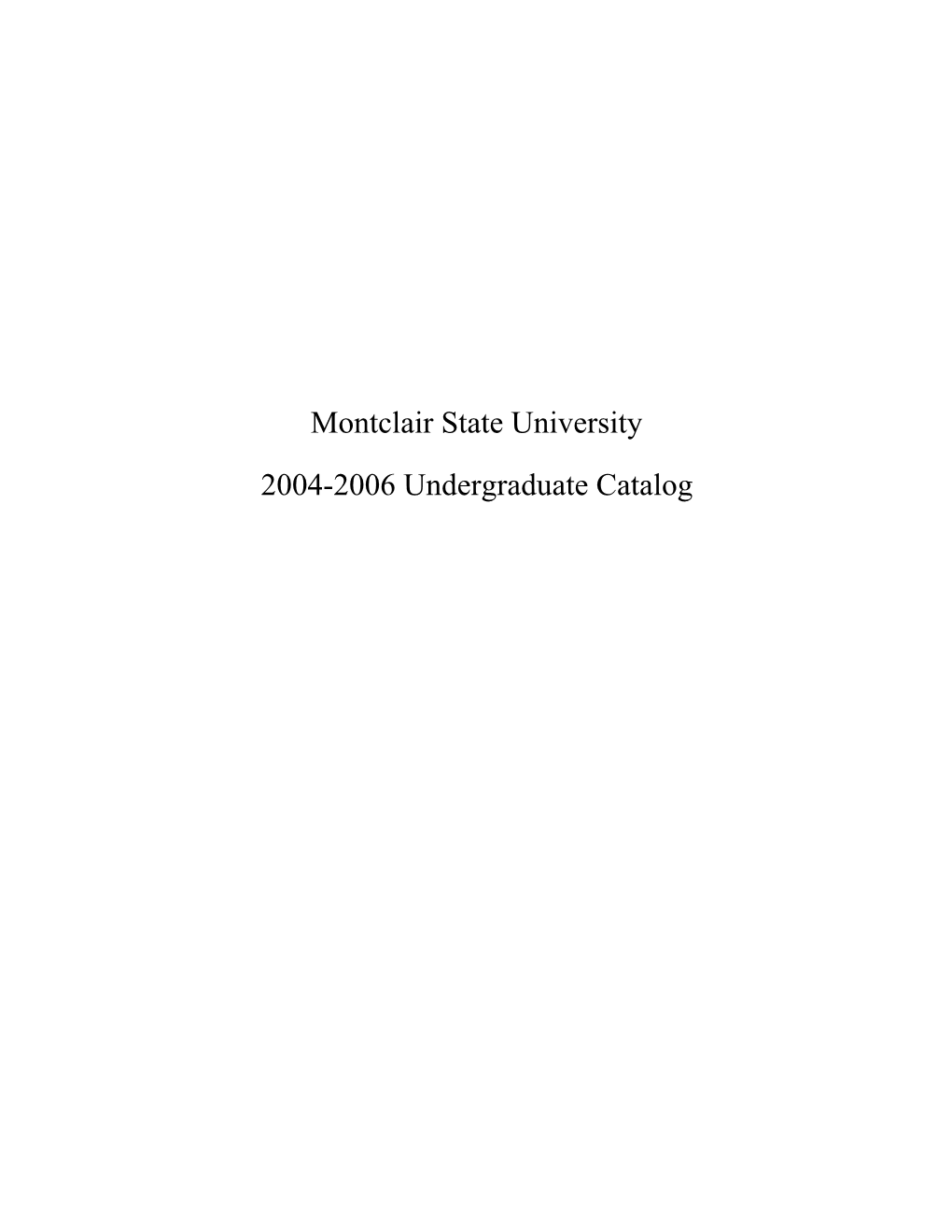 Montclair State University 2004-2006 Undergraduate Catalog Montclair State University at a Glance