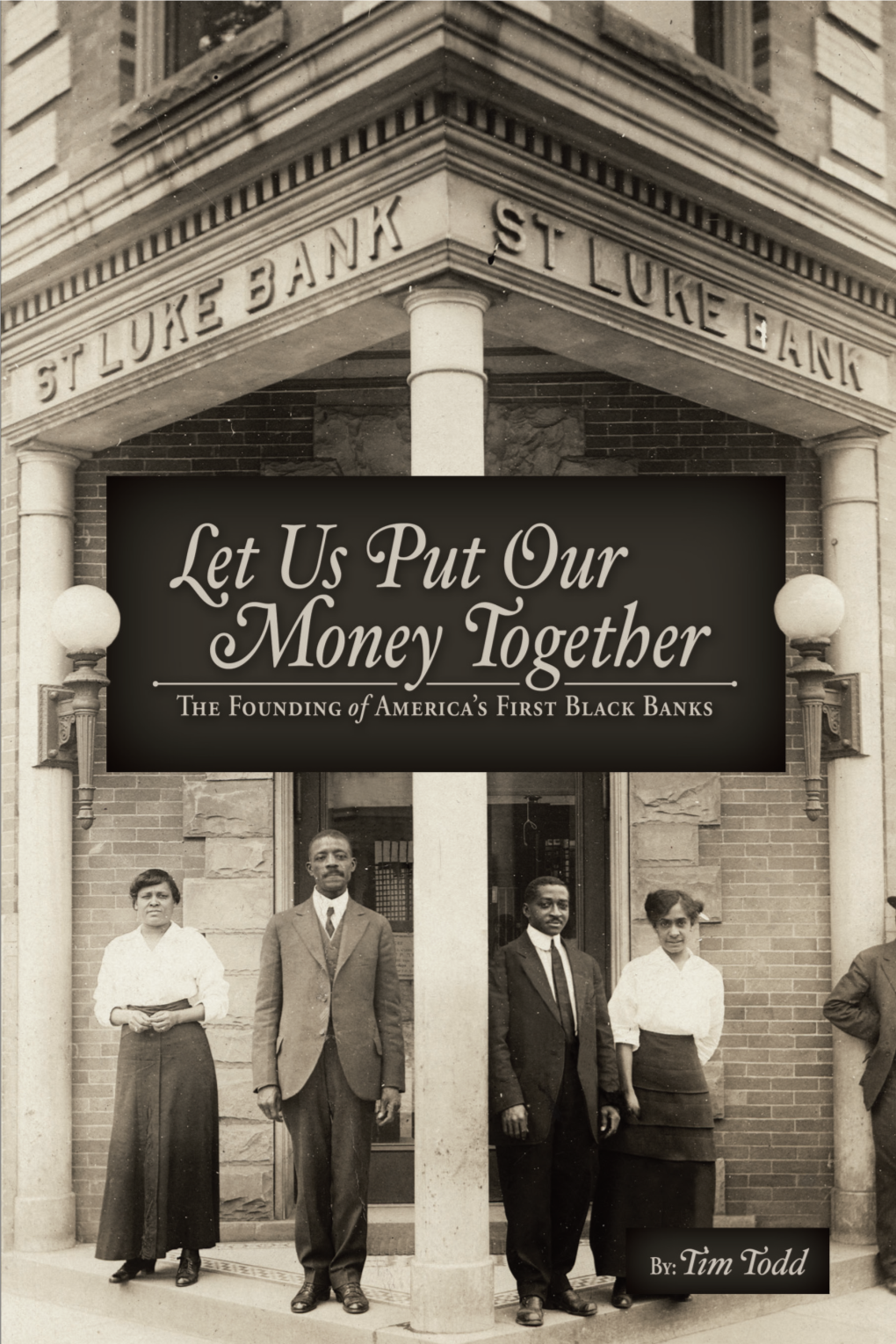 Let Us Put Our Money Together the Founding of America’S First Black Banks