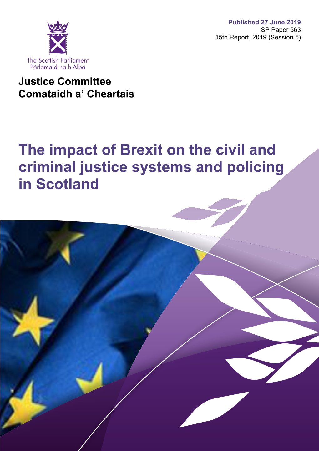 The Impact of Brexit on the Civil and Criminal Justice Systems and Policing in Scotland Published in Scotland by the Scottish Parliamentary Corporate Body