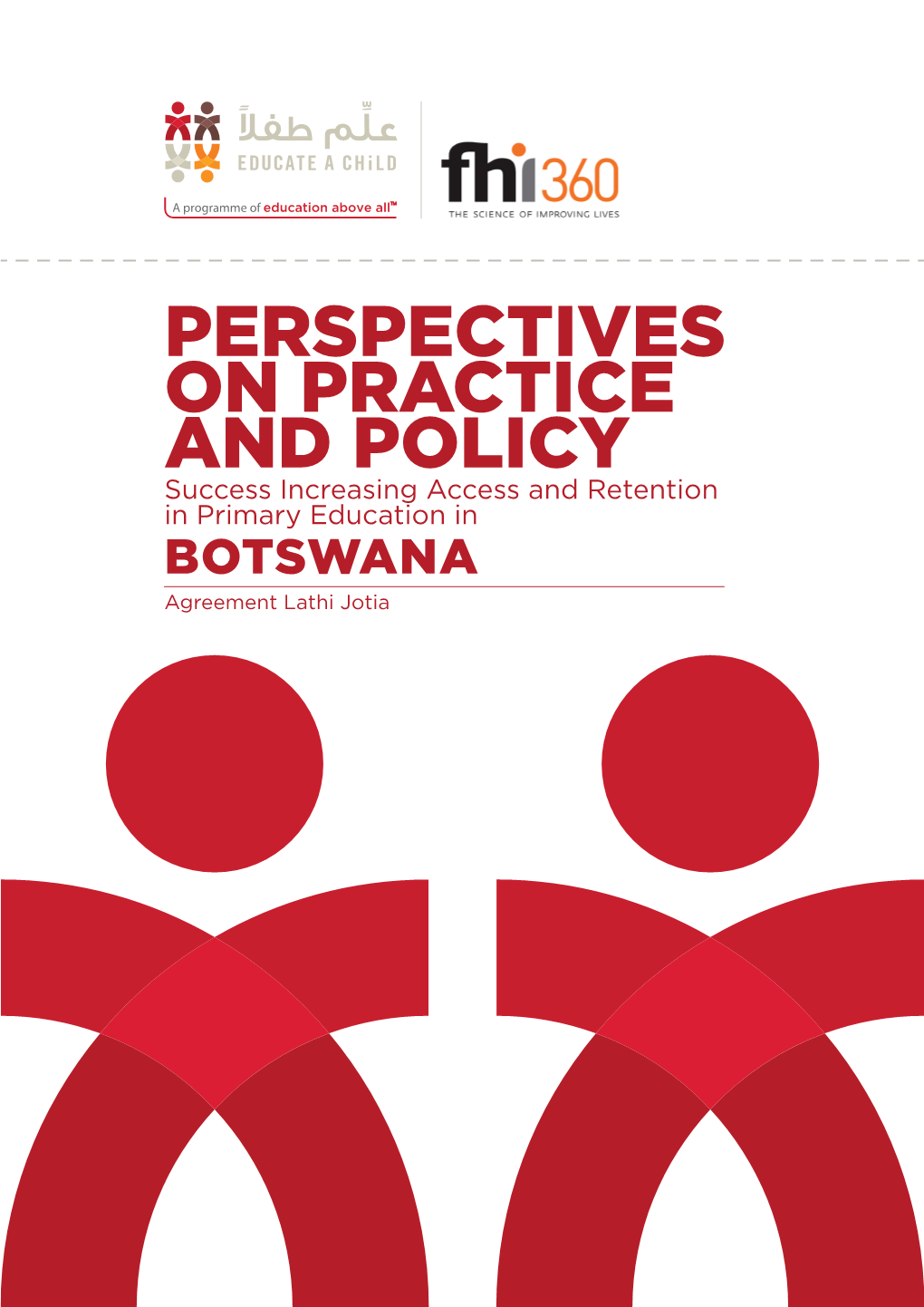Perspectives on Practice and Policy Success Increasing Access and Retention in Primary Education in Botswana Agreement Lathi Jotia Acknowledgements