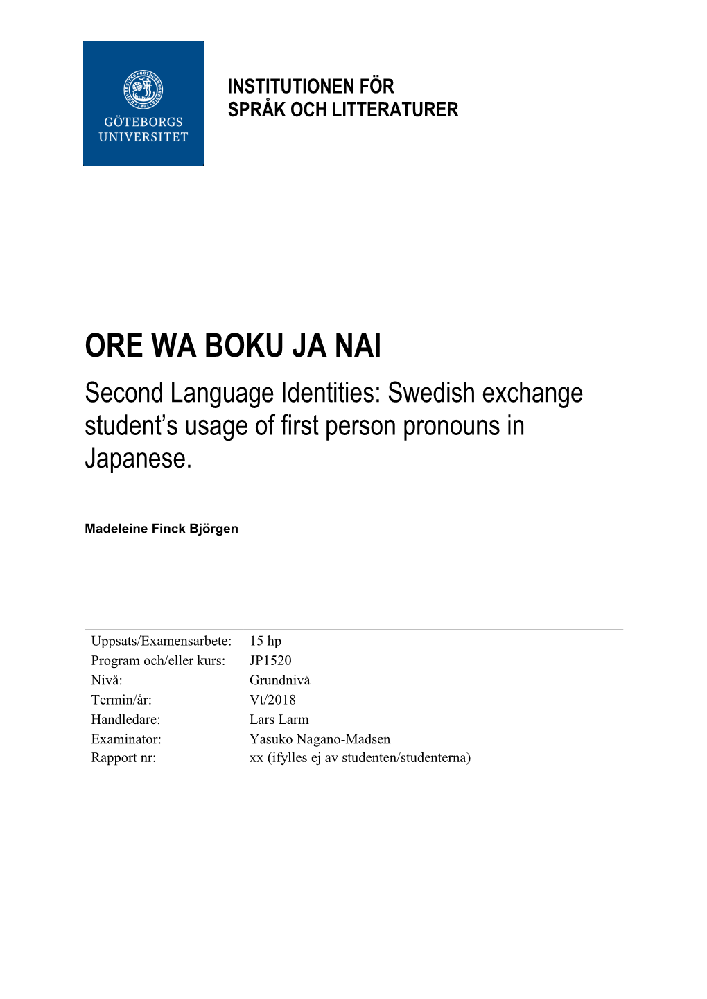 ORE WA BOKU JA NAI Second Language Identities: Swedish Exchange Student’S Usage of First Person Pronouns in Japanese