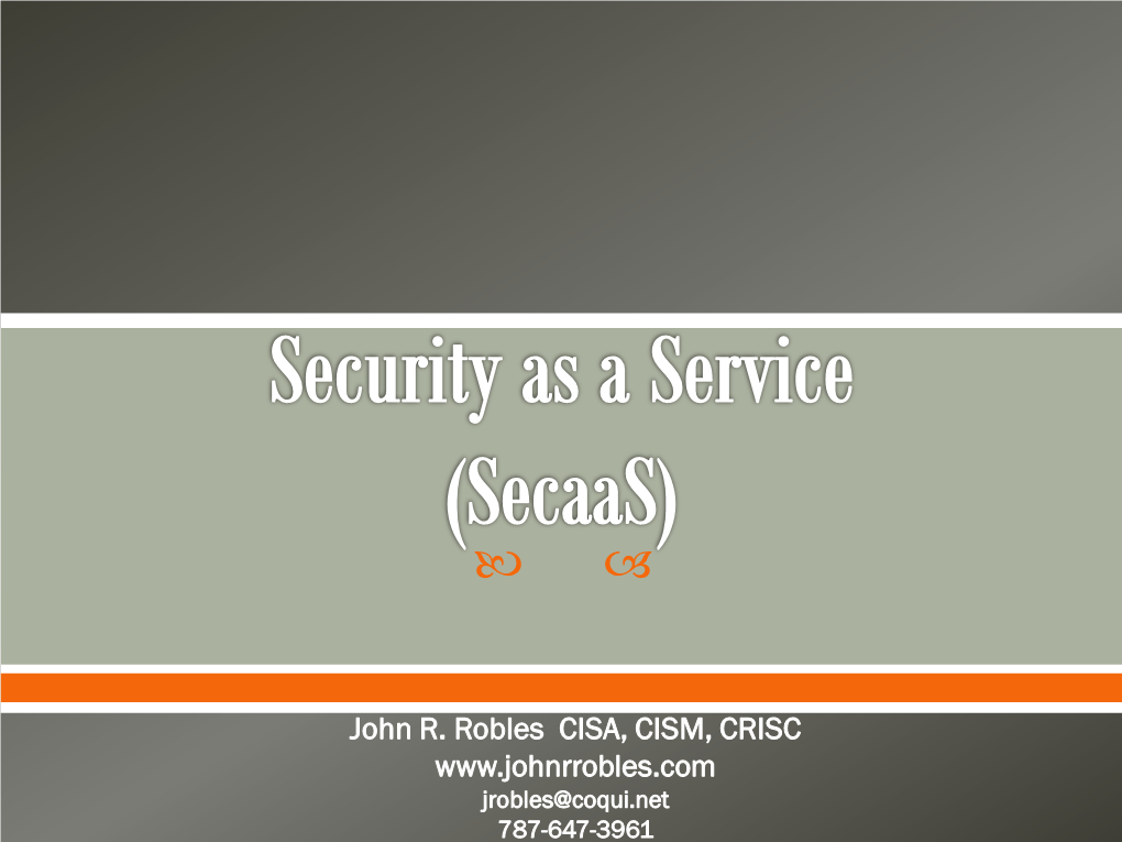 Security As a Service (Secaas)? O Security As a Service Is a Cloud Computing Model That • Delivers Managed Security Services Over the Internet