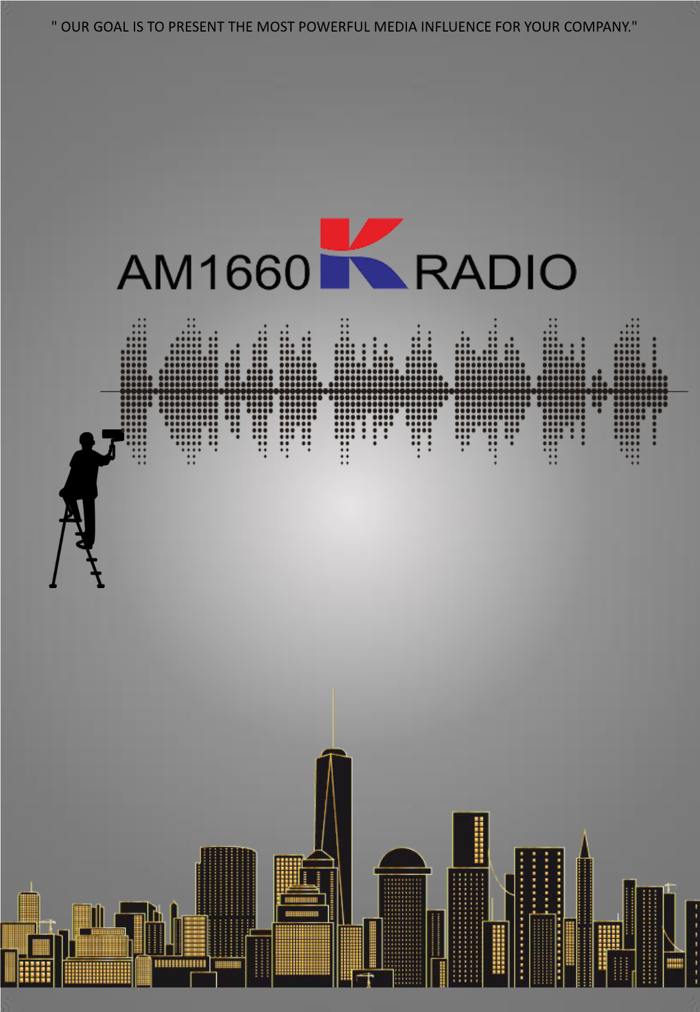 Our Goal Is to Present the Most Powerful Media Influence for Your Company." Am 1660 K Radio About Us