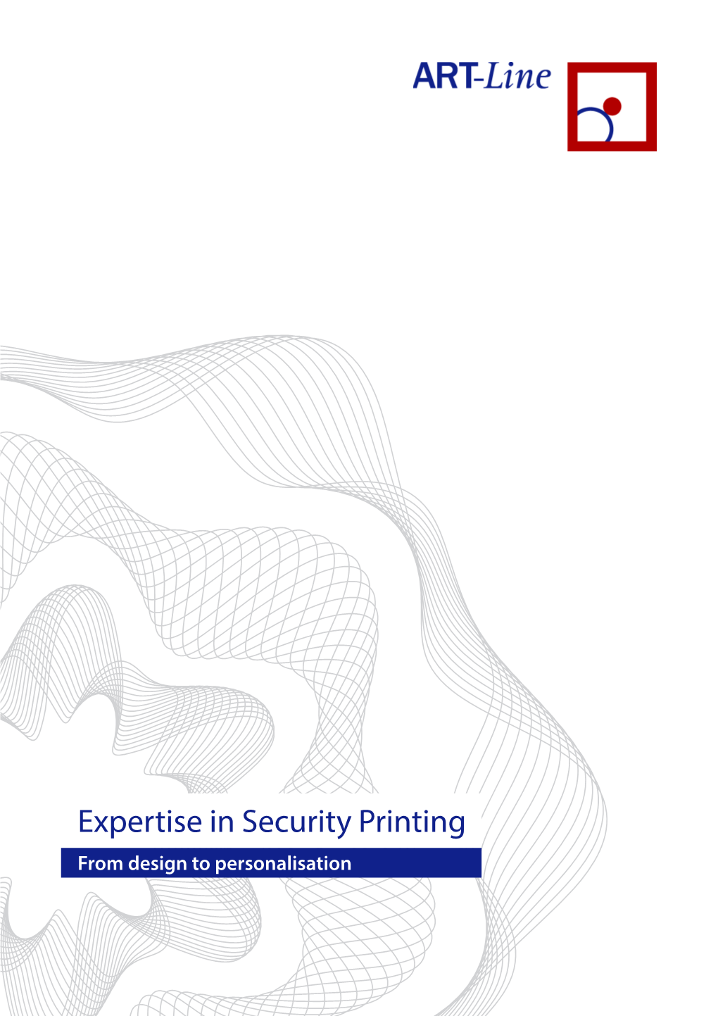 Expertise in Security Printing from Design to Personalisation Who We Are and What We Do
