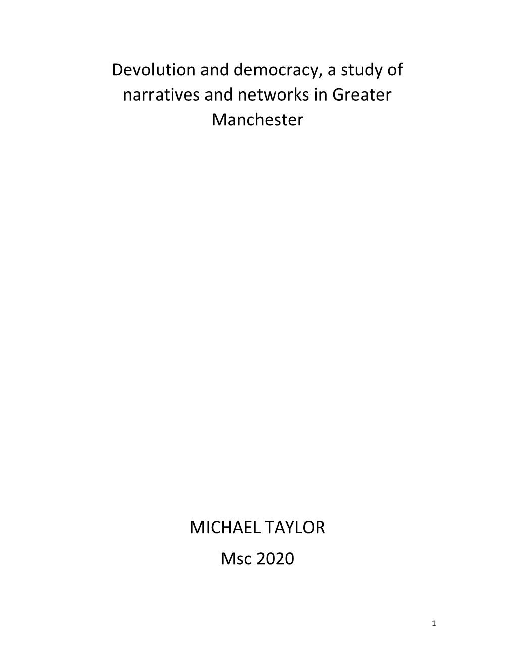 Devolution and Democracy, a Study of Narratives and Networks in Greater Manchester MICHAEL TAYLOR Msc 2020