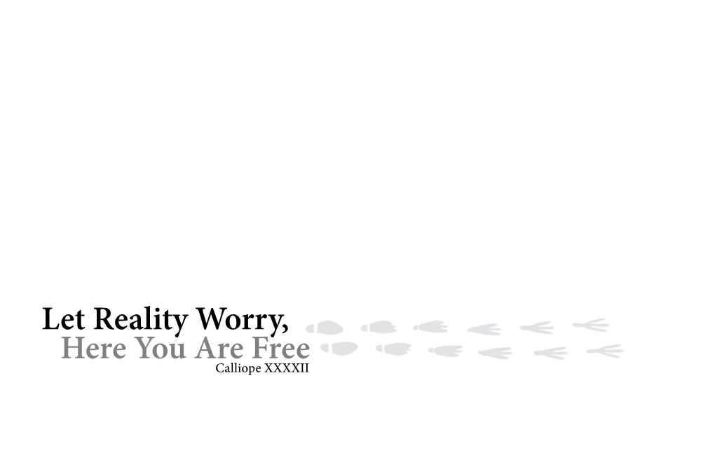 Here You Are Free Let Reality Worry