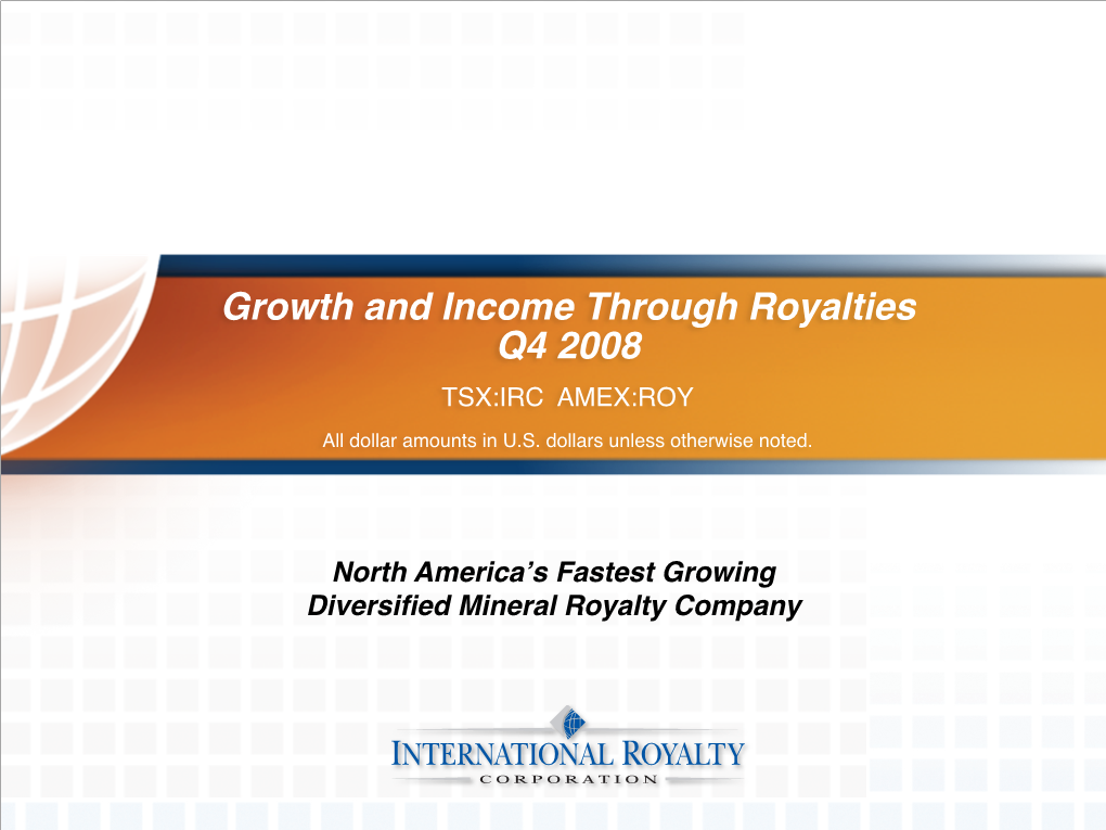 Growth and Income Through Royalties Q4 2008 TSX:IRC AMEX:ROY