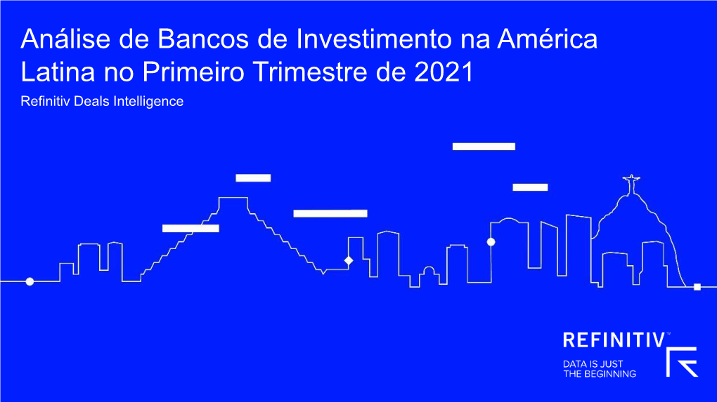 Análise De Bancos De Investimento Na América Latina No Primeiro Trimestre De 2021 Refinitiv Deals Intelligence