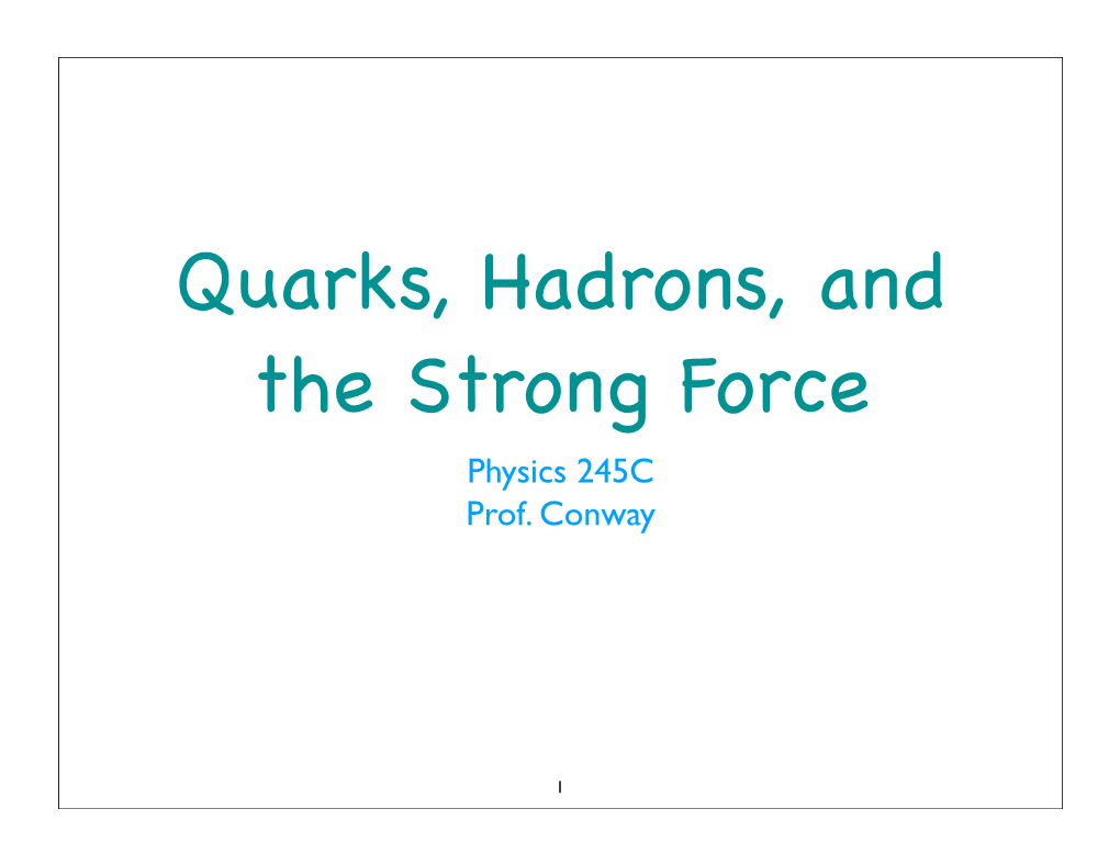 Quarks, Hadrons, and the Strong Force Physics 245C Prof