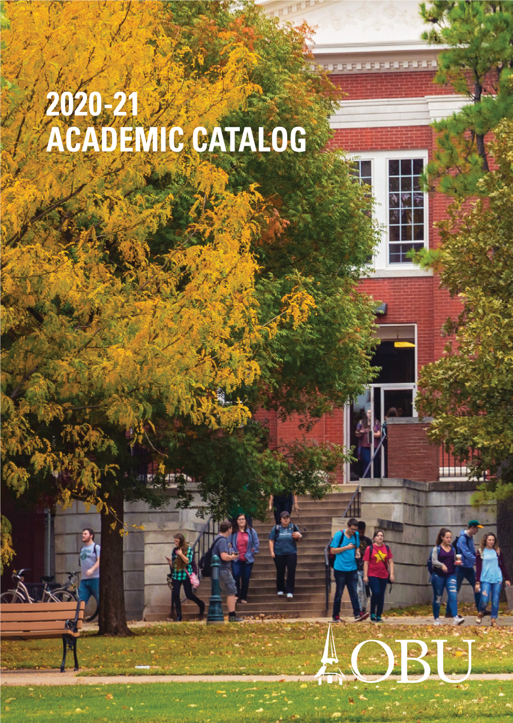 2020-21 ACADEMIC CATALOG Oklahoma Baptist University Transforms Lives by Equipping Students with a Distinctively Christian Liberal Arts Education