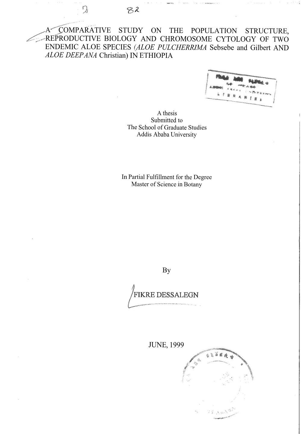 REPRODUCTIVE BIOLOGY and CHROMOSOME CYTOLOGY of TWO ENDEMIC ALOE SPECIES (ALOE PULCHERR1MA Sebsebe and Gilbert and ALOE DEEPANA Christian) in ETHIOPIA