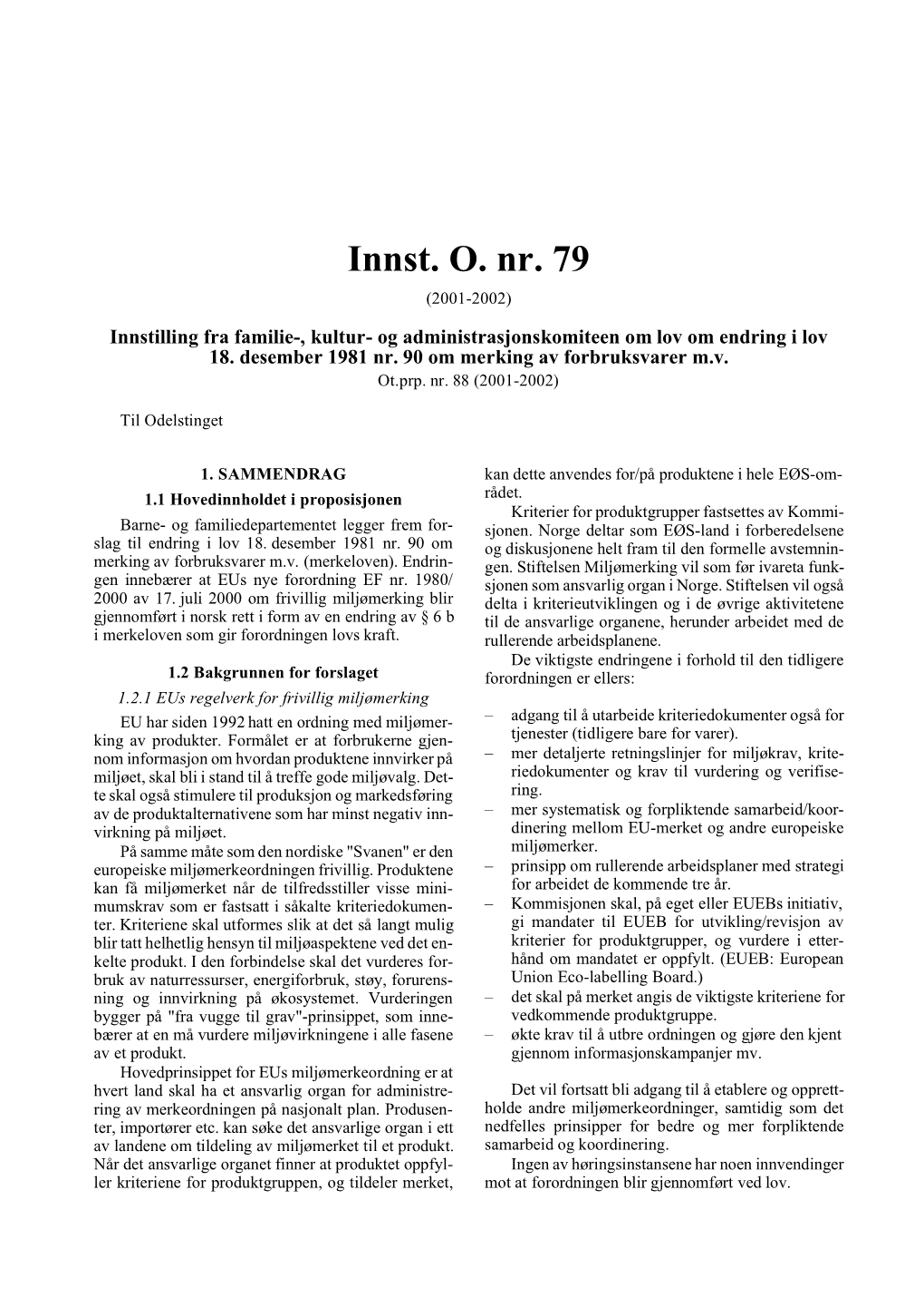 Innst. O. Nr. 79 (2001-2002) Innstilling Fra Familie-, Kultur- Og Administrasjonskomiteen Om Lov Om Endring I Lov 18